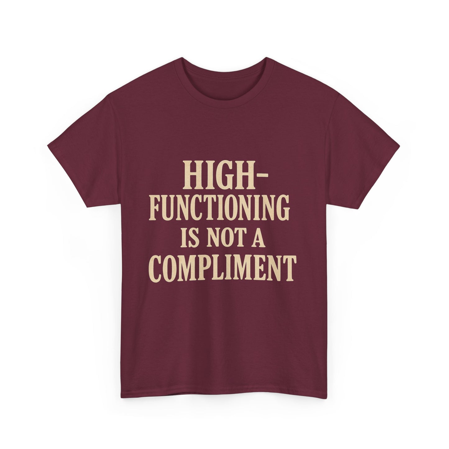 "High-Functioning Is Not a Compliment" Statement Tee