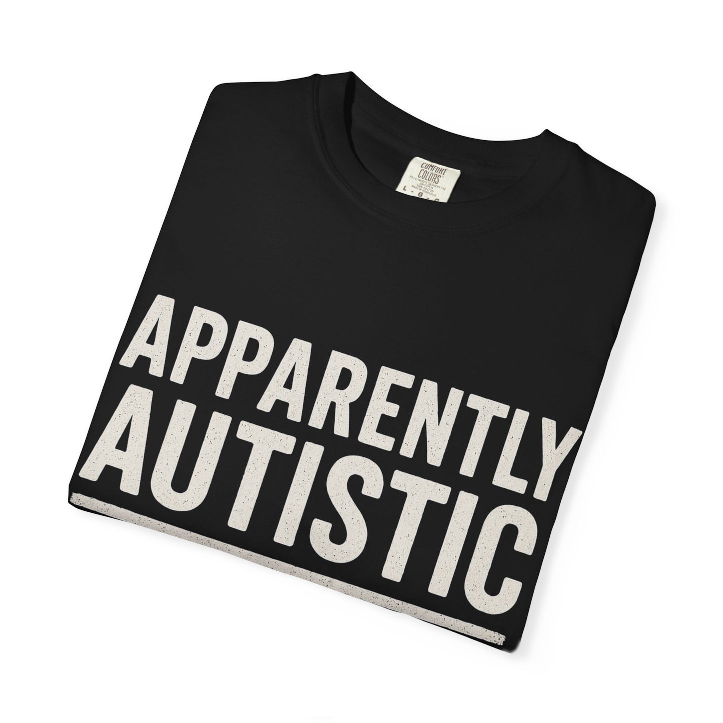 Apparently Autistic – Apparently Tax Exempt T-Shirt