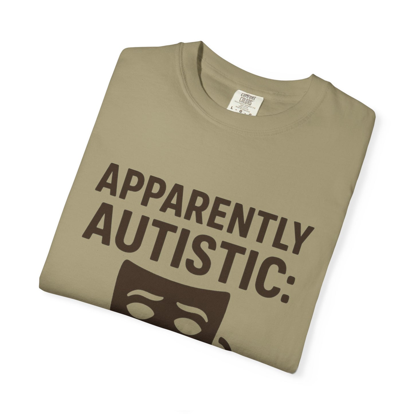 Apparently Autistic: I'm Not Masking for Your Comfort T-Shirt