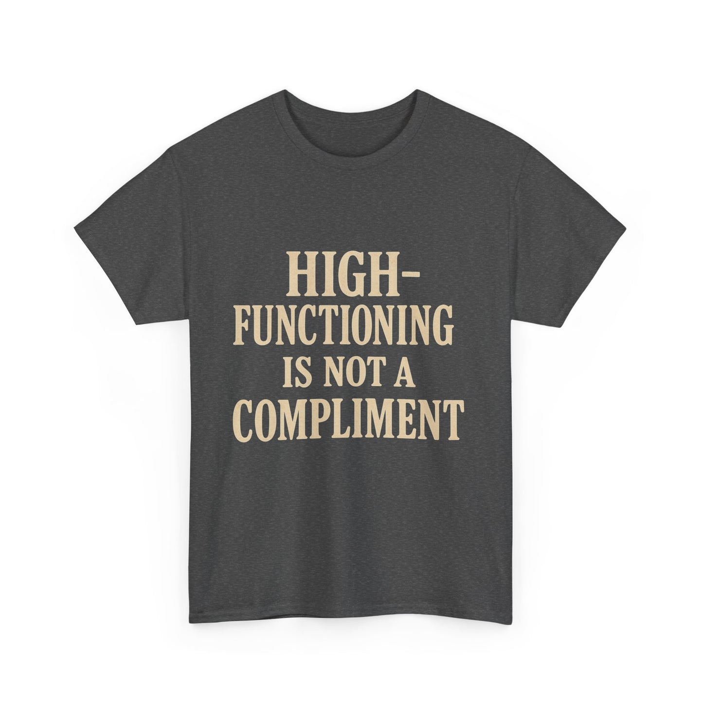 "High-Functioning Is Not a Compliment" Statement Tee