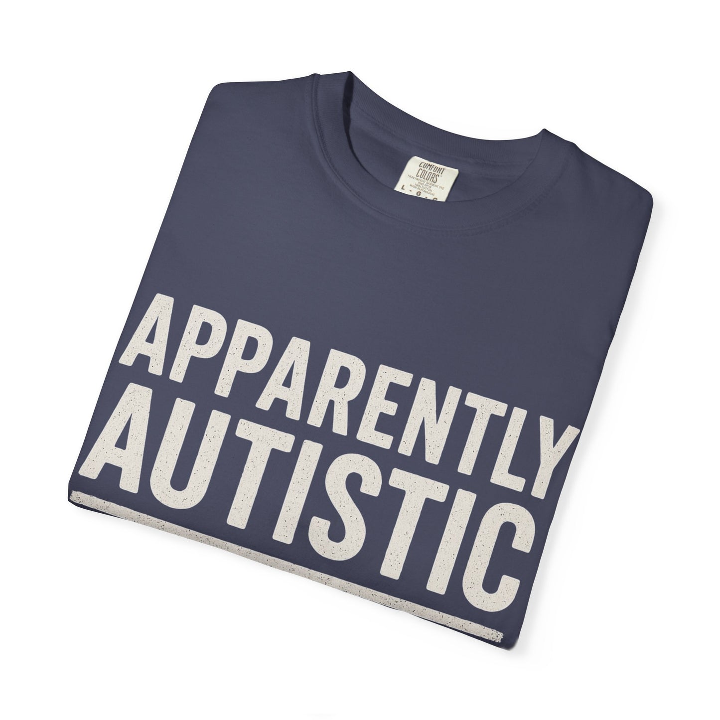 Apparently Autistic – Apparently Tax Exempt T-Shirt