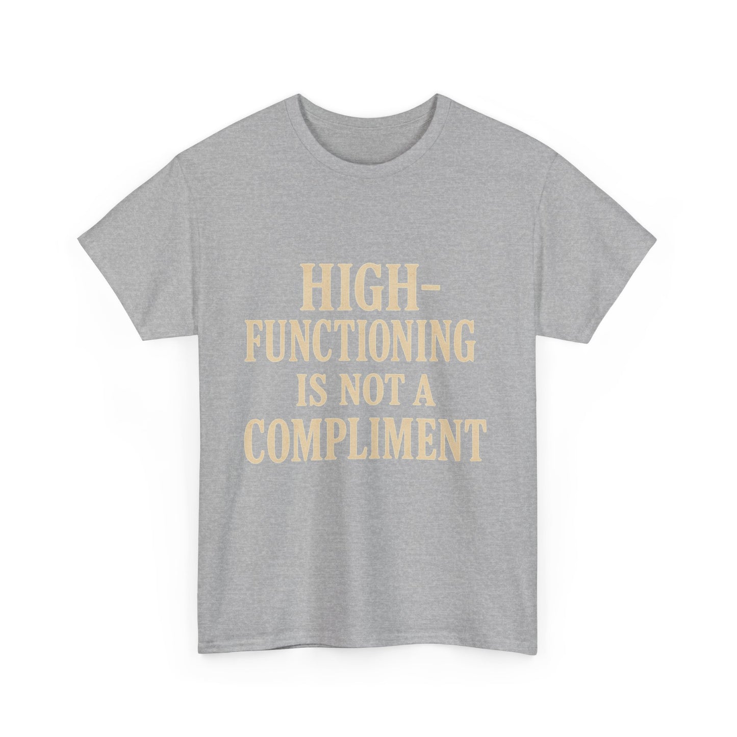 "High-Functioning Is Not a Compliment" Statement Tee
