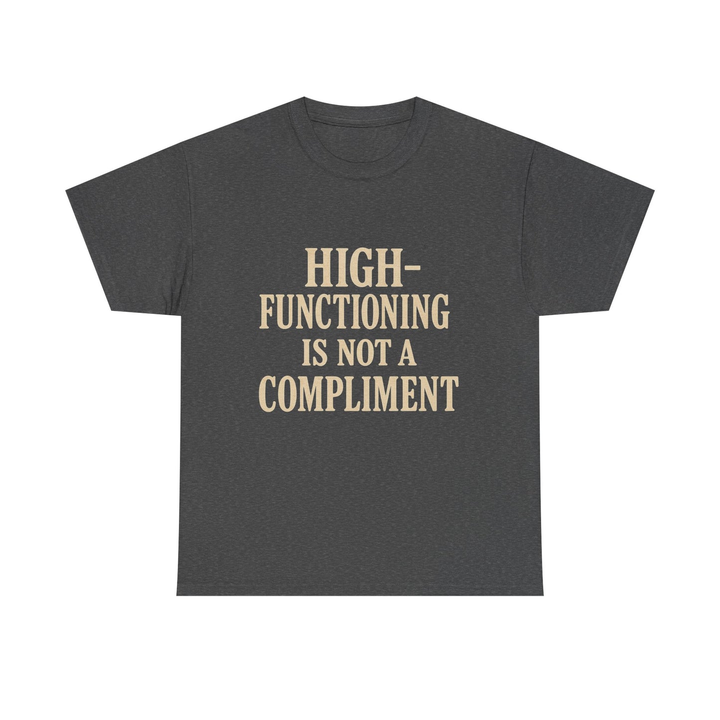 "High-Functioning Is Not a Compliment" Statement Tee