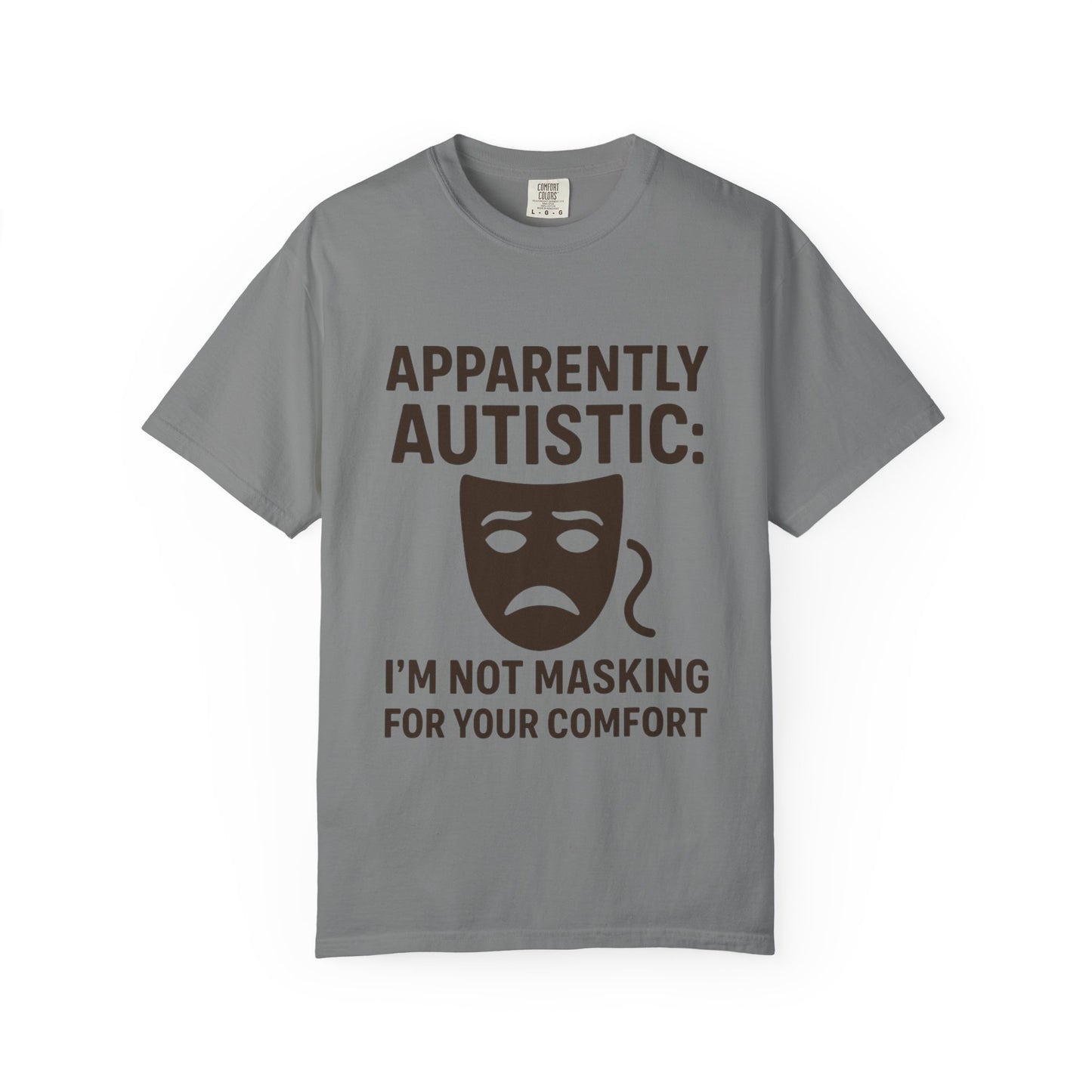Apparently Autistic: I'm Not Masking for Your Comfort T-Shirt