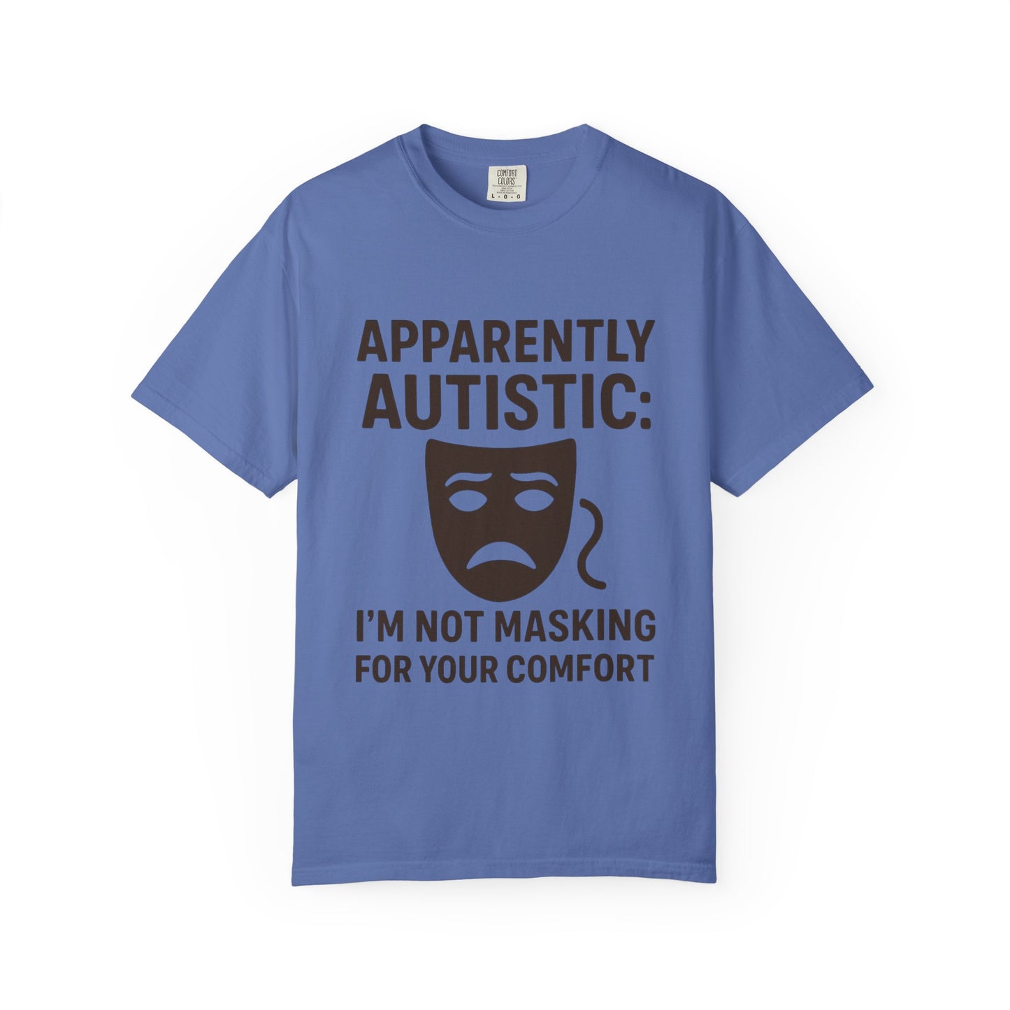 Apparently Autistic: I'm Not Masking for Your Comfort T-Shirt