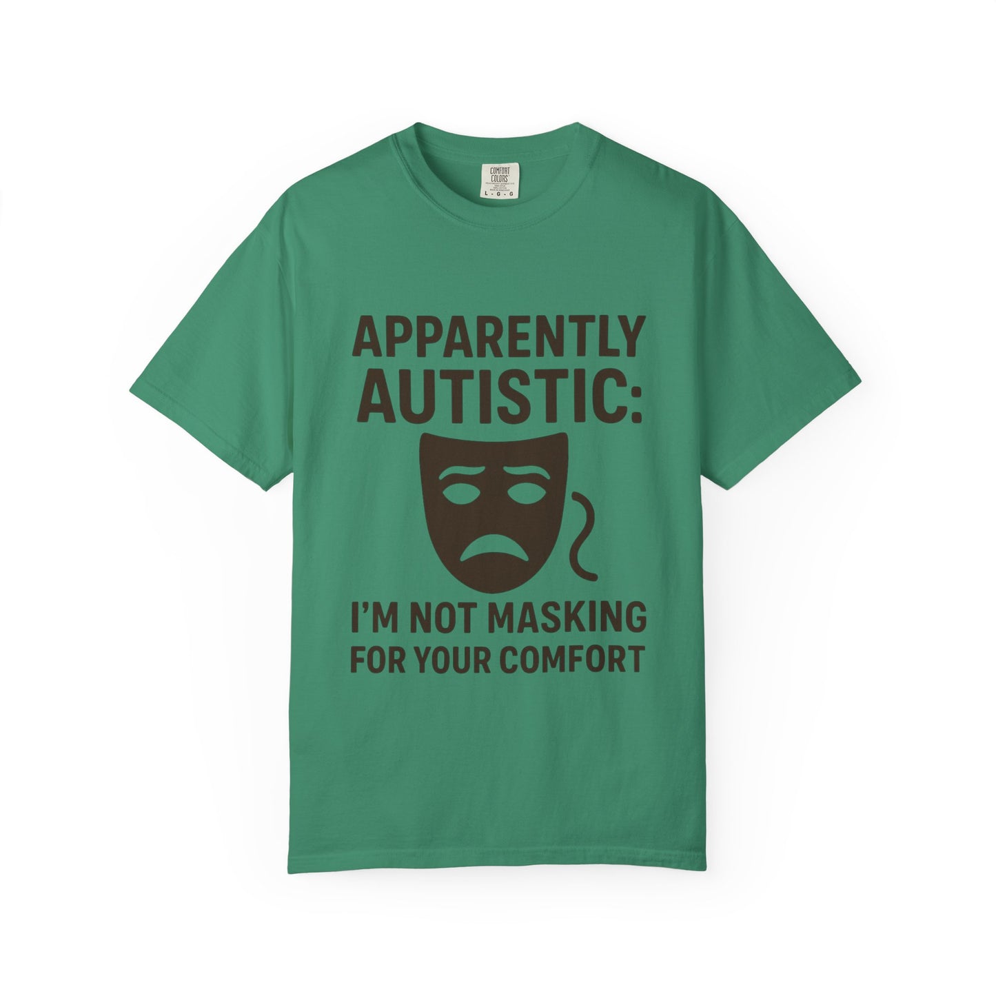 Apparently Autistic: I'm Not Masking for Your Comfort T-Shirt