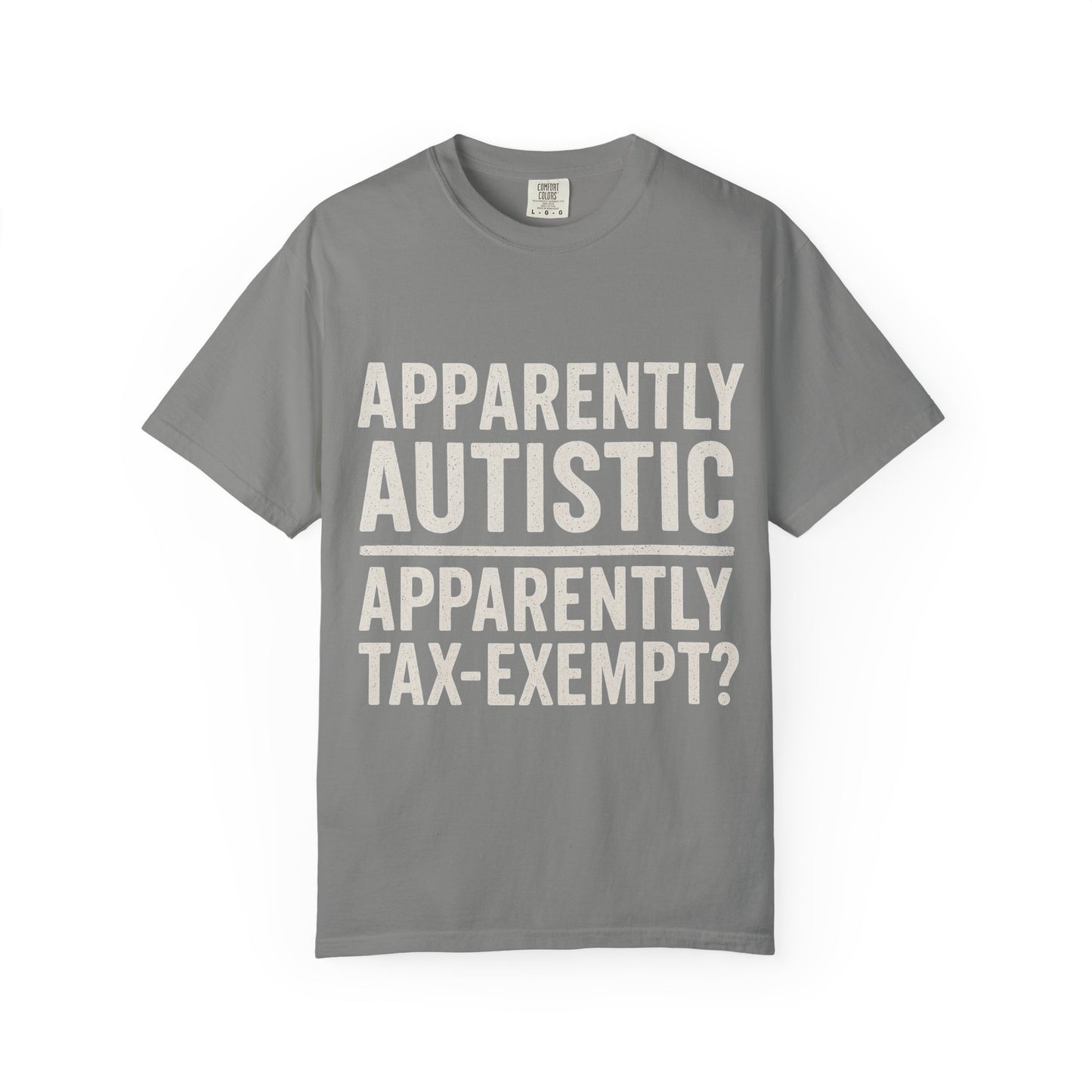 Apparently Autistic – Apparently Tax Exempt T-Shirt