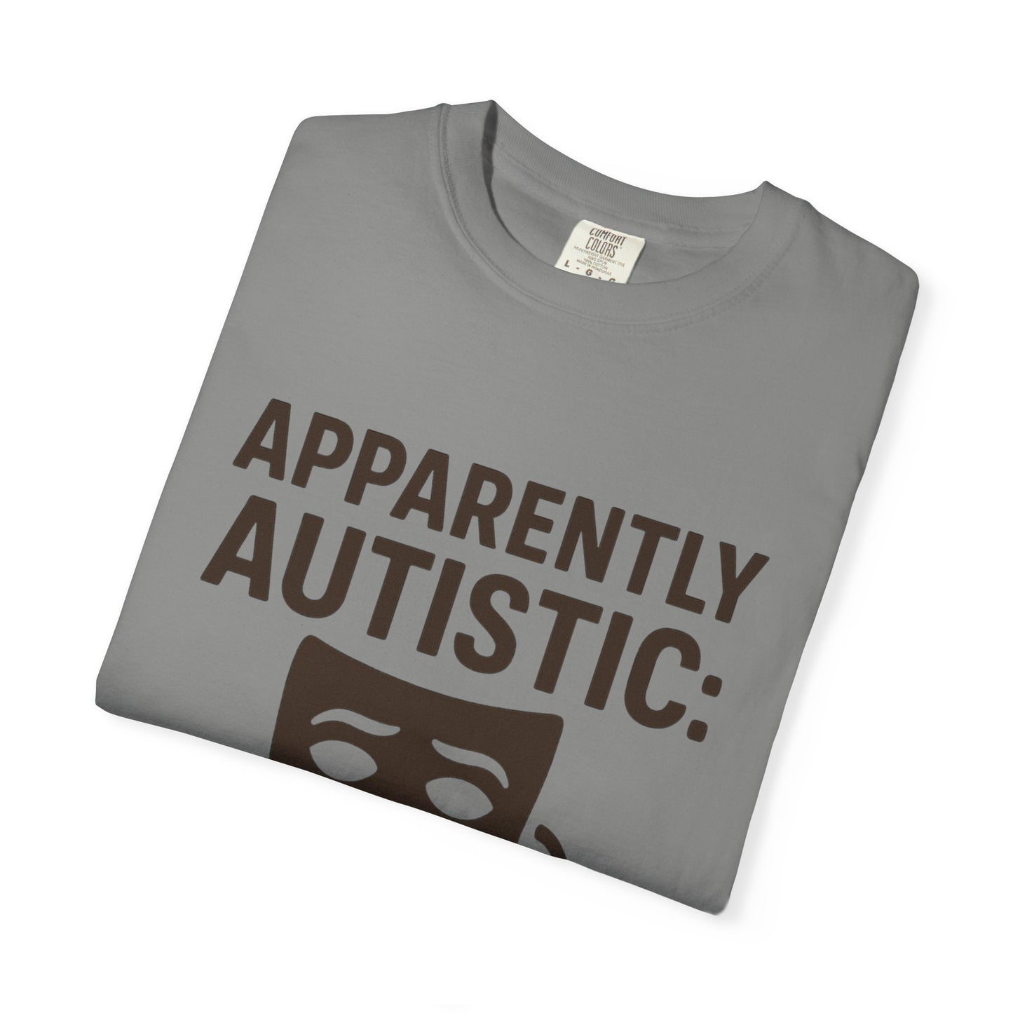 Apparently Autistic: I'm Not Masking for Your Comfort T-Shirt