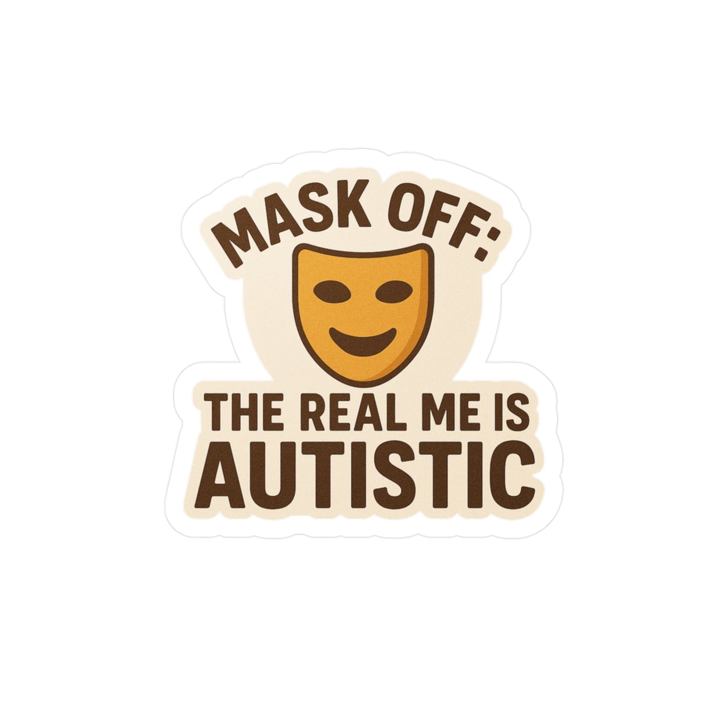 Autistic Awareness Kiss-Cut Vinyl Decals - "Mask Off: The Real Me Is Autistic"