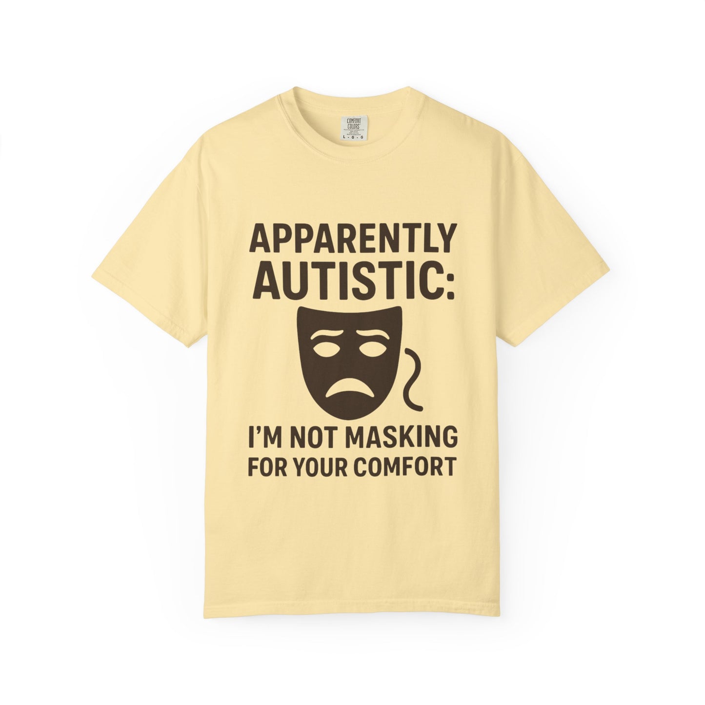 Apparently Autistic: I'm Not Masking for Your Comfort T-Shirt