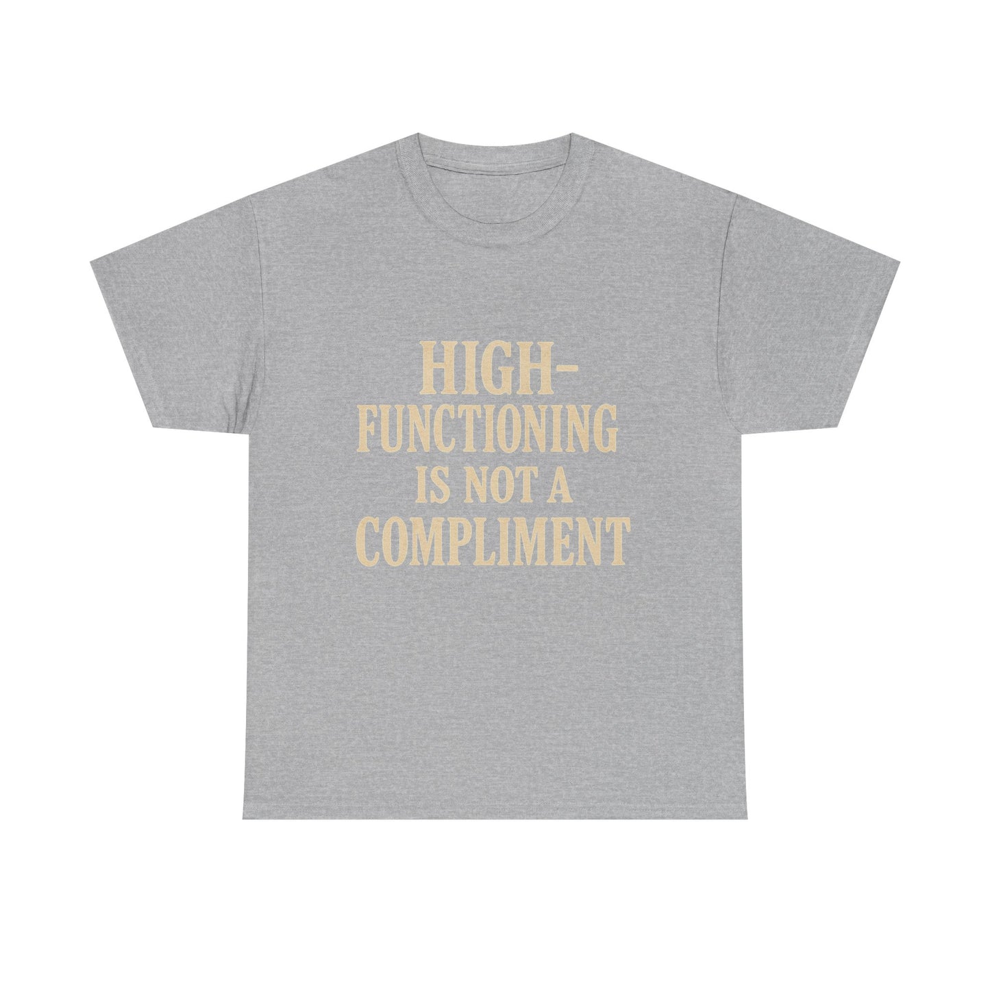 "High-Functioning Is Not a Compliment" Statement Tee