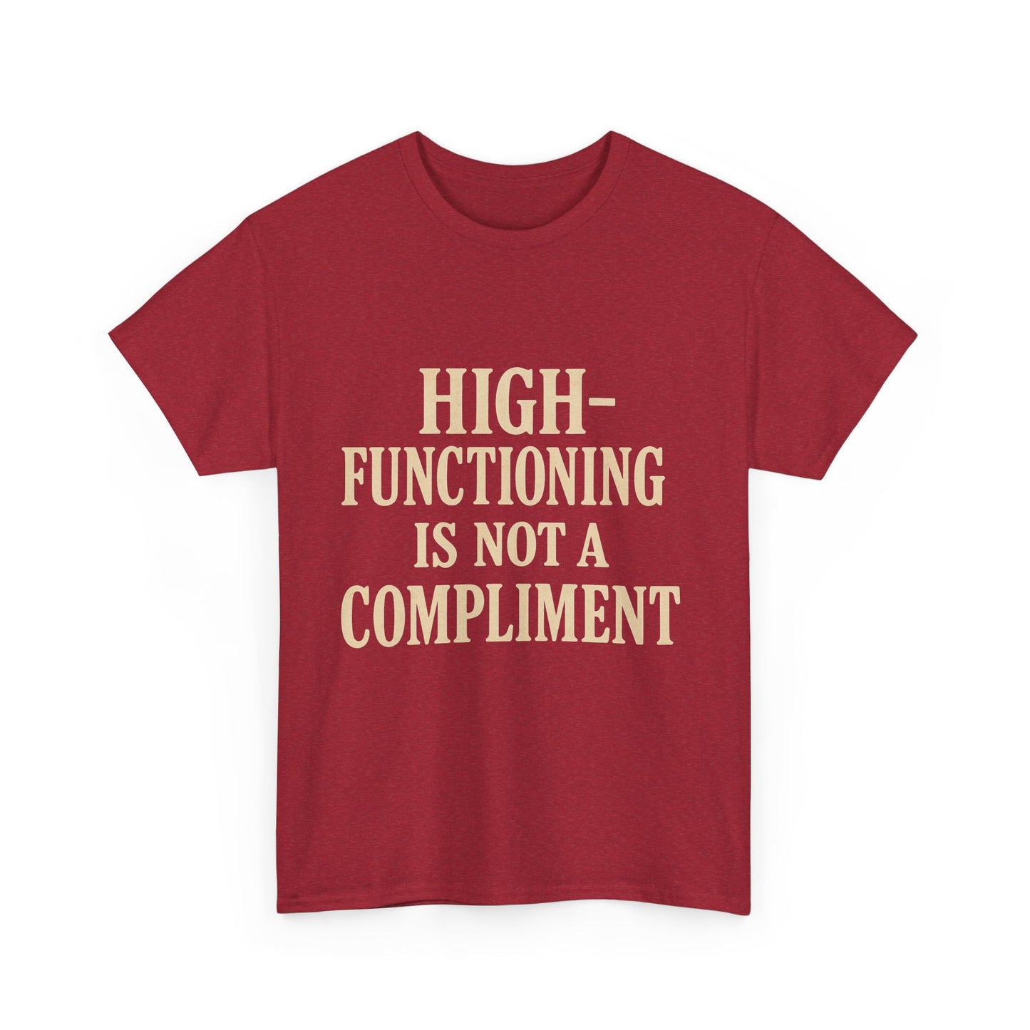 "High-Functioning Is Not a Compliment" Statement Tee