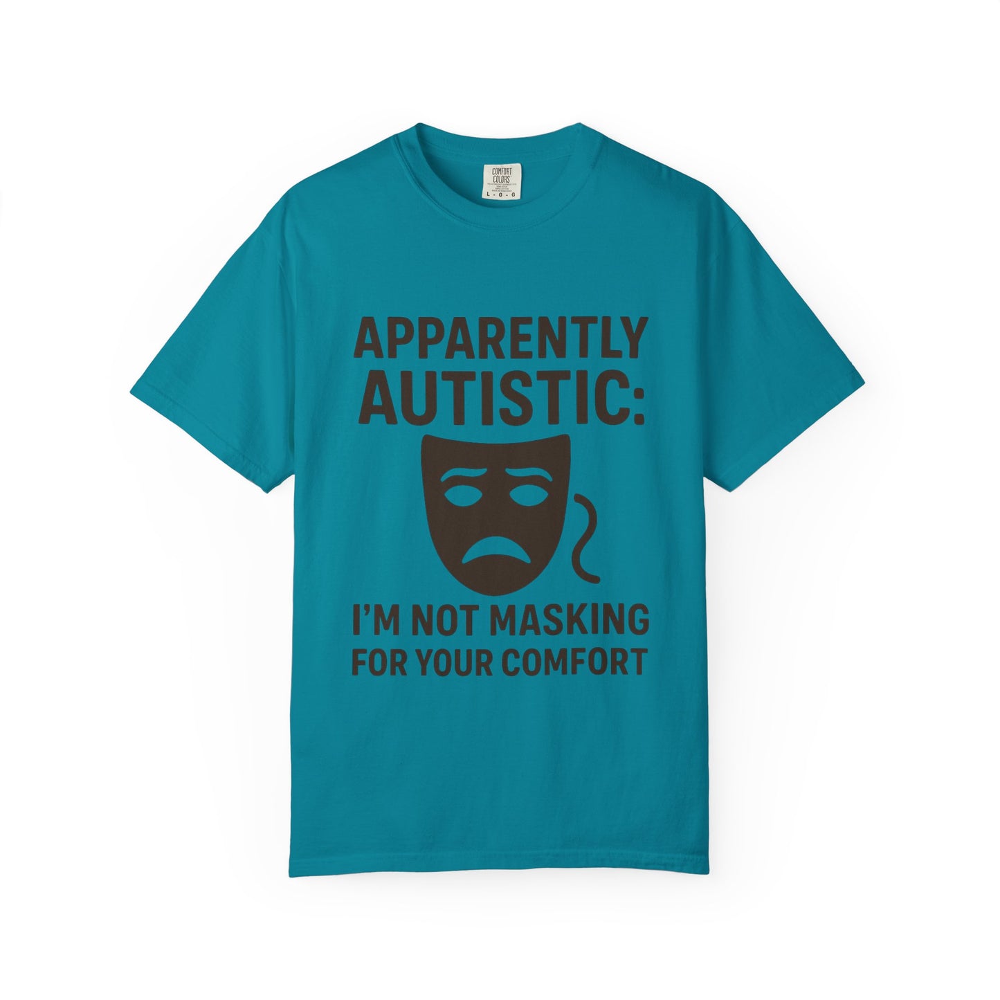 Apparently Autistic: I'm Not Masking for Your Comfort T-Shirt