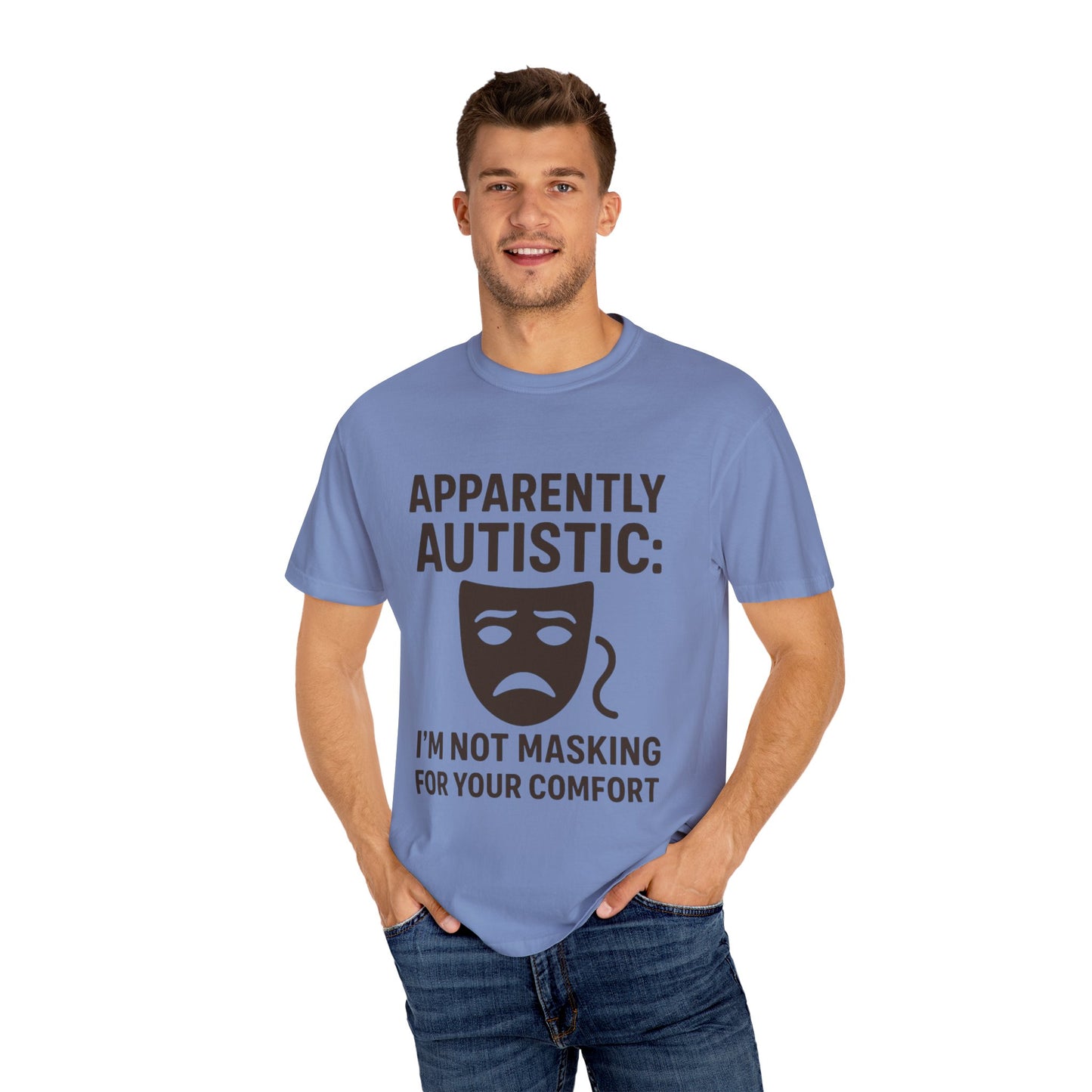 Apparently Autistic: I'm Not Masking for Your Comfort T-Shirt