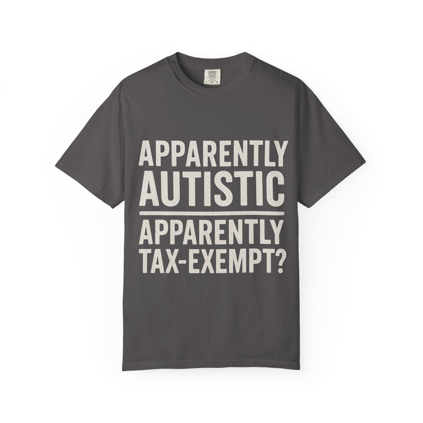 Apparently Autistic – Apparently Tax Exempt T-Shirt