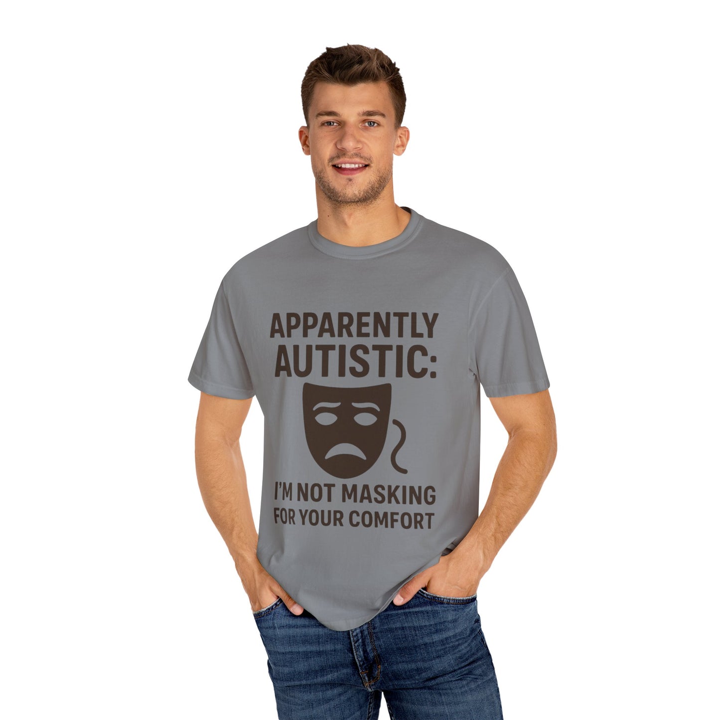 Apparently Autistic: I'm Not Masking for Your Comfort T-Shirt