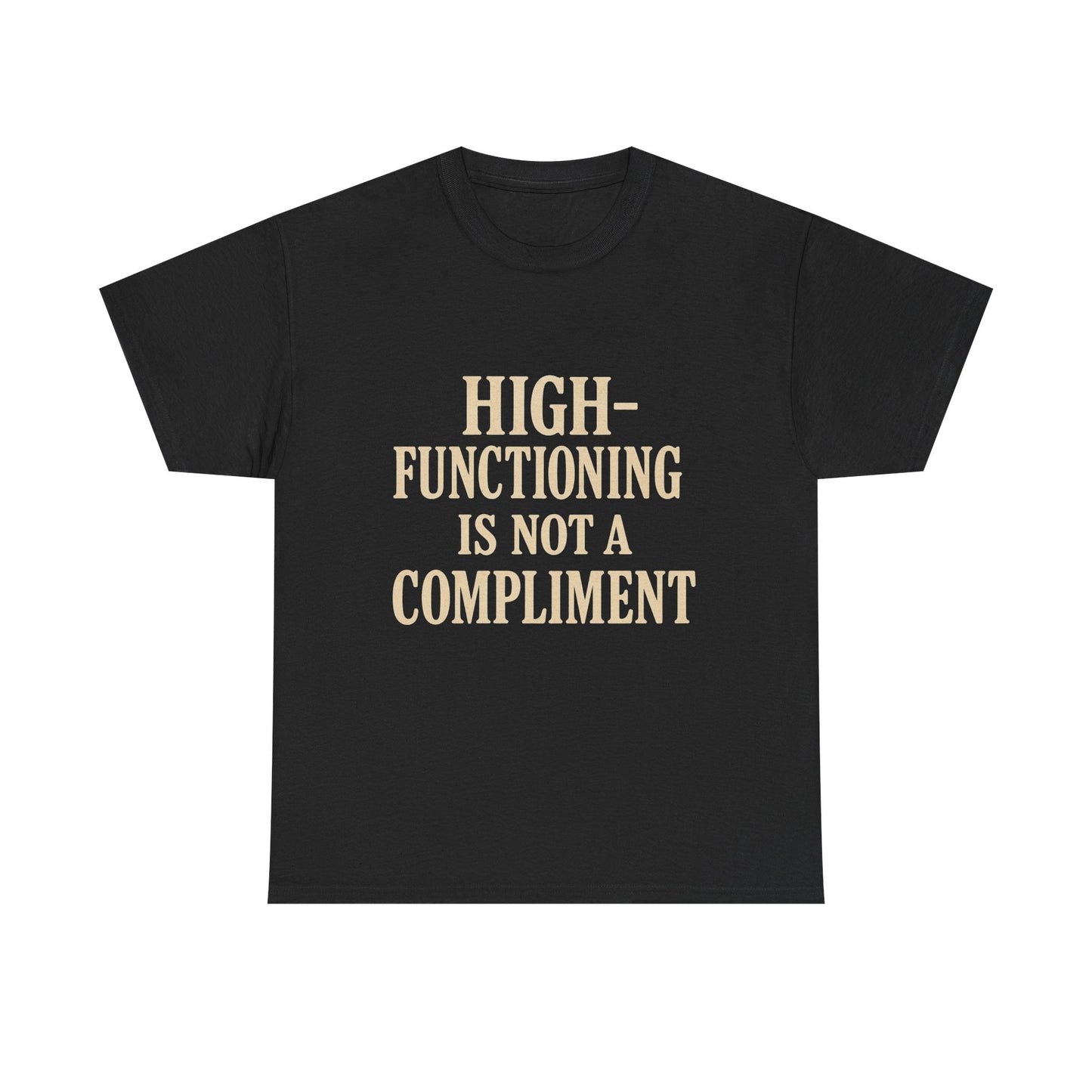 "High-Functioning Is Not a Compliment" Statement Tee