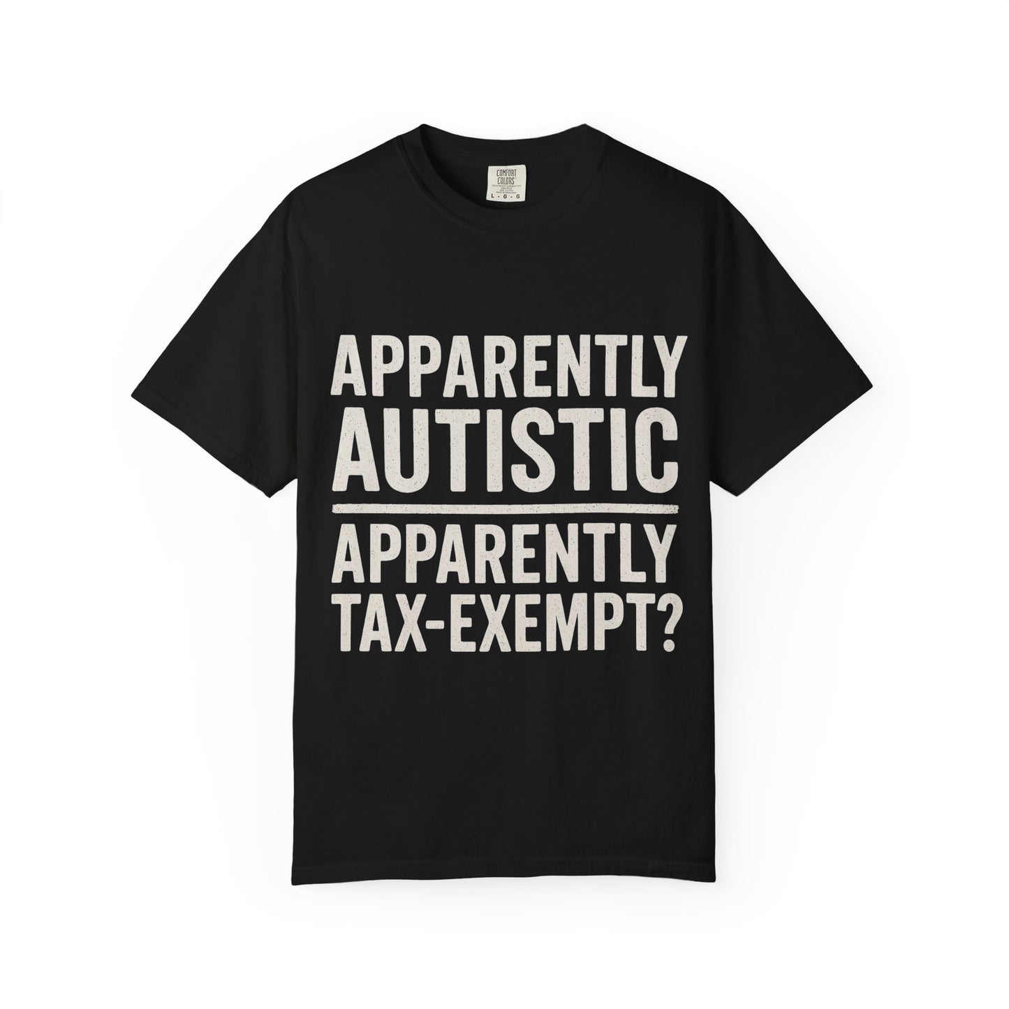 Apparently Autistic – Apparently Tax Exempt T-Shirt
