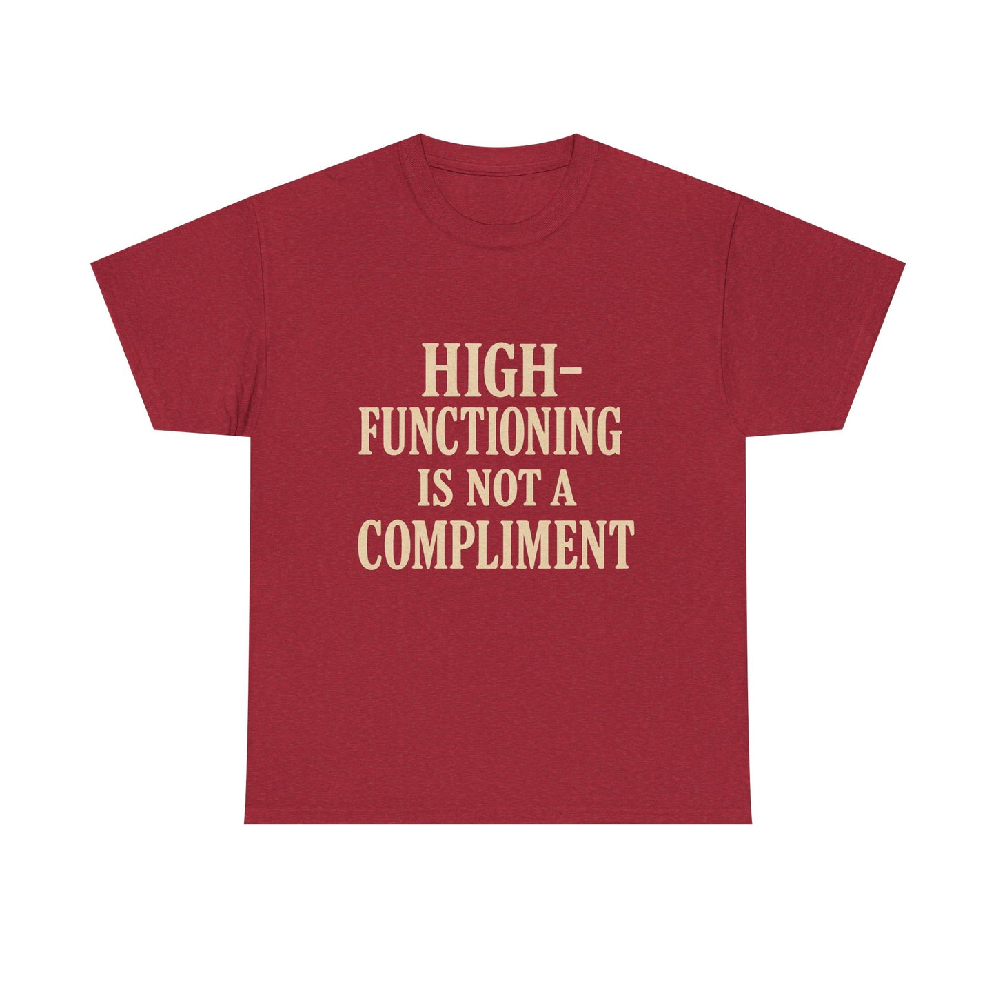 "High-Functioning Is Not a Compliment" Statement Tee