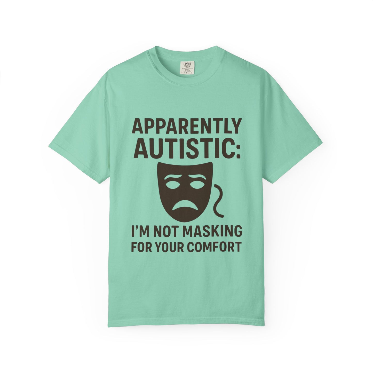 Apparently Autistic: I'm Not Masking for Your Comfort T-Shirt