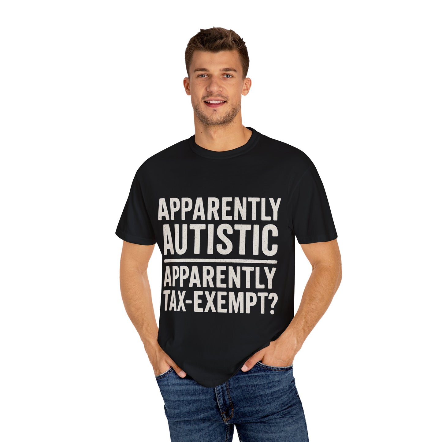 Apparently Autistic – Apparently Tax Exempt T-Shirt