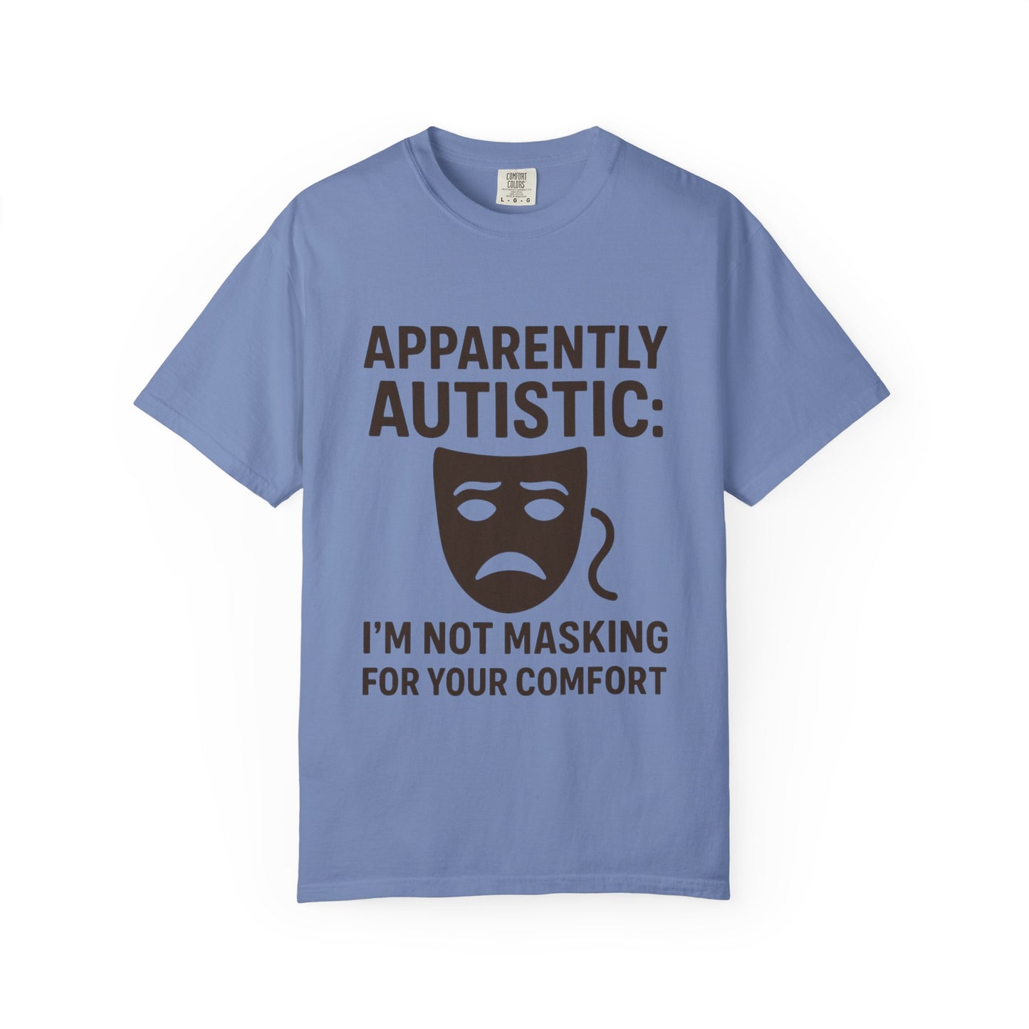 Apparently Autistic: I'm Not Masking for Your Comfort T-Shirt