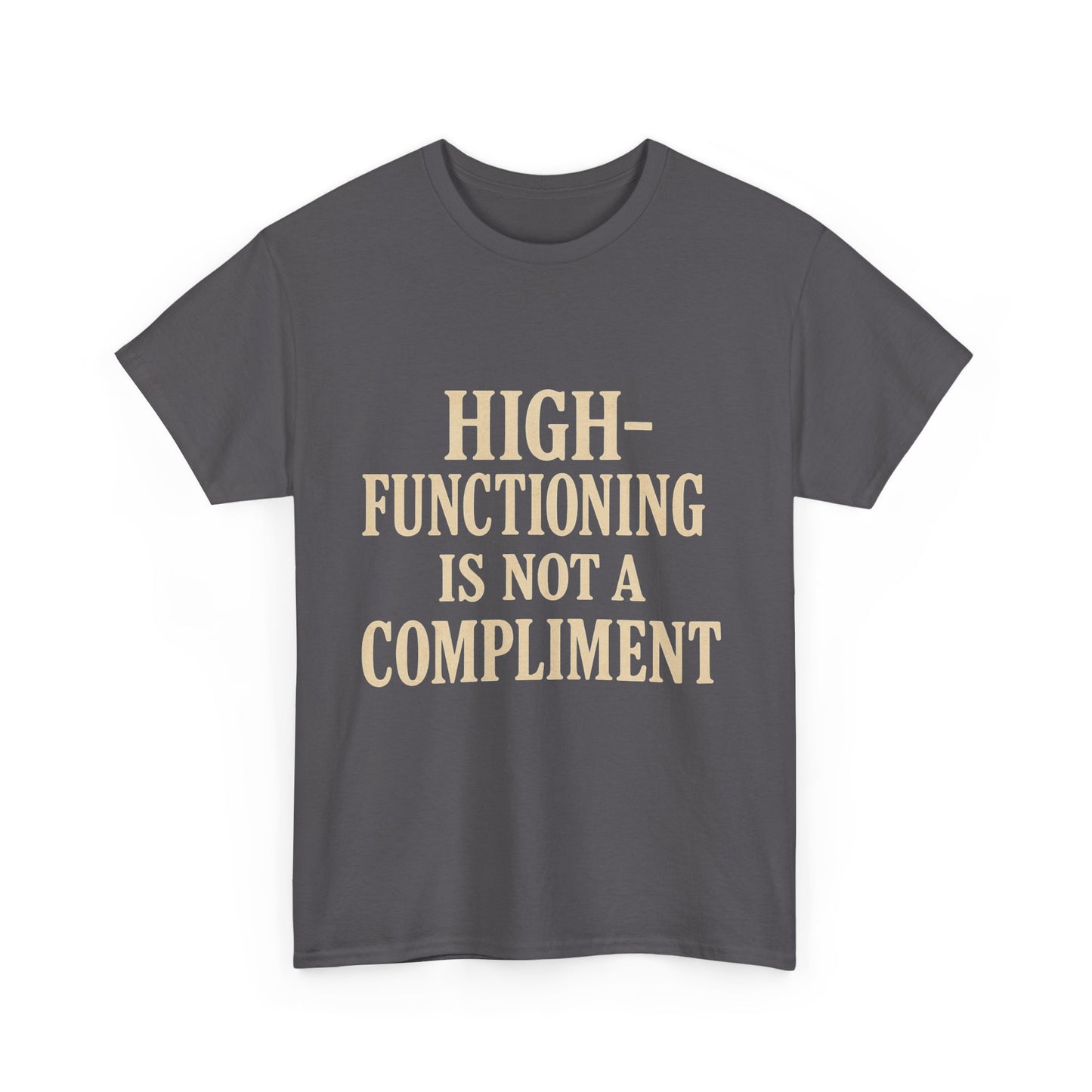 "High-Functioning Is Not a Compliment" Statement Tee