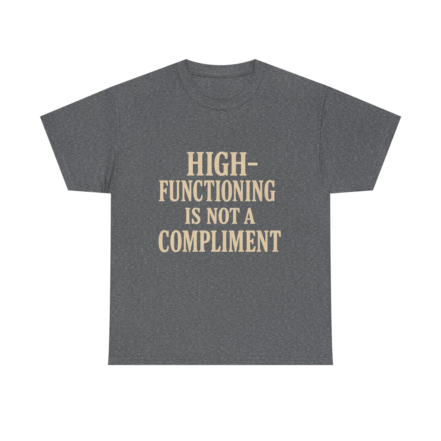 "High-Functioning Is Not a Compliment" Statement Tee