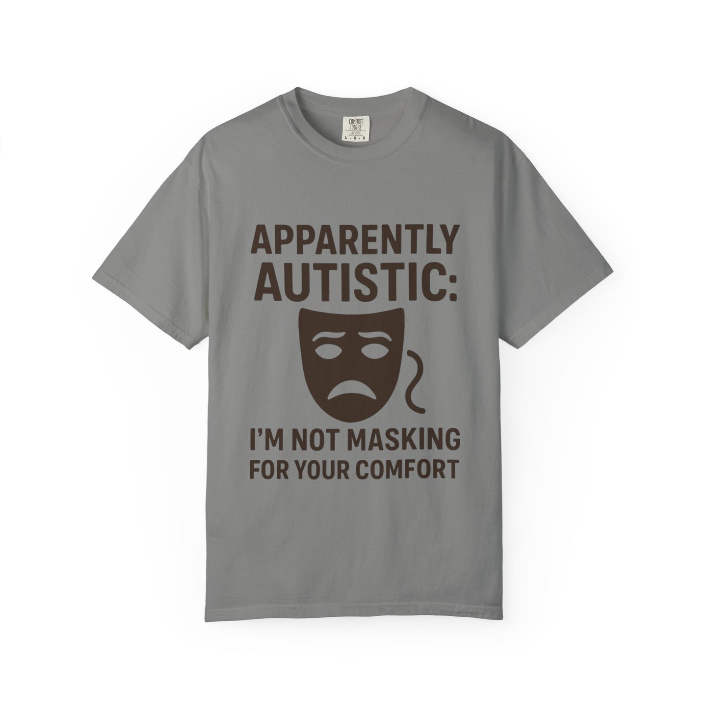 Apparently Autistic: I'm Not Masking for Your Comfort T-Shirt