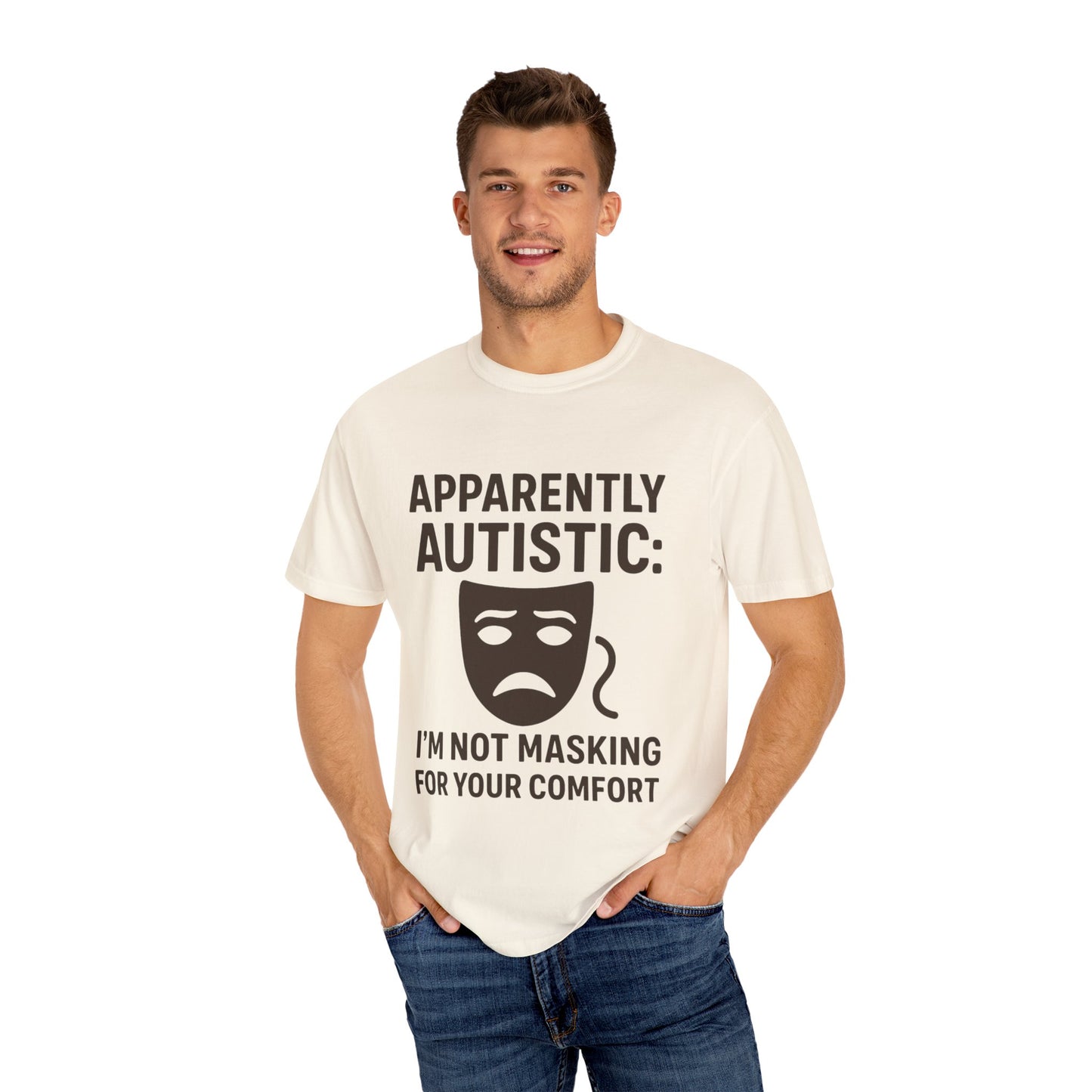 Apparently Autistic: I'm Not Masking for Your Comfort T-Shirt