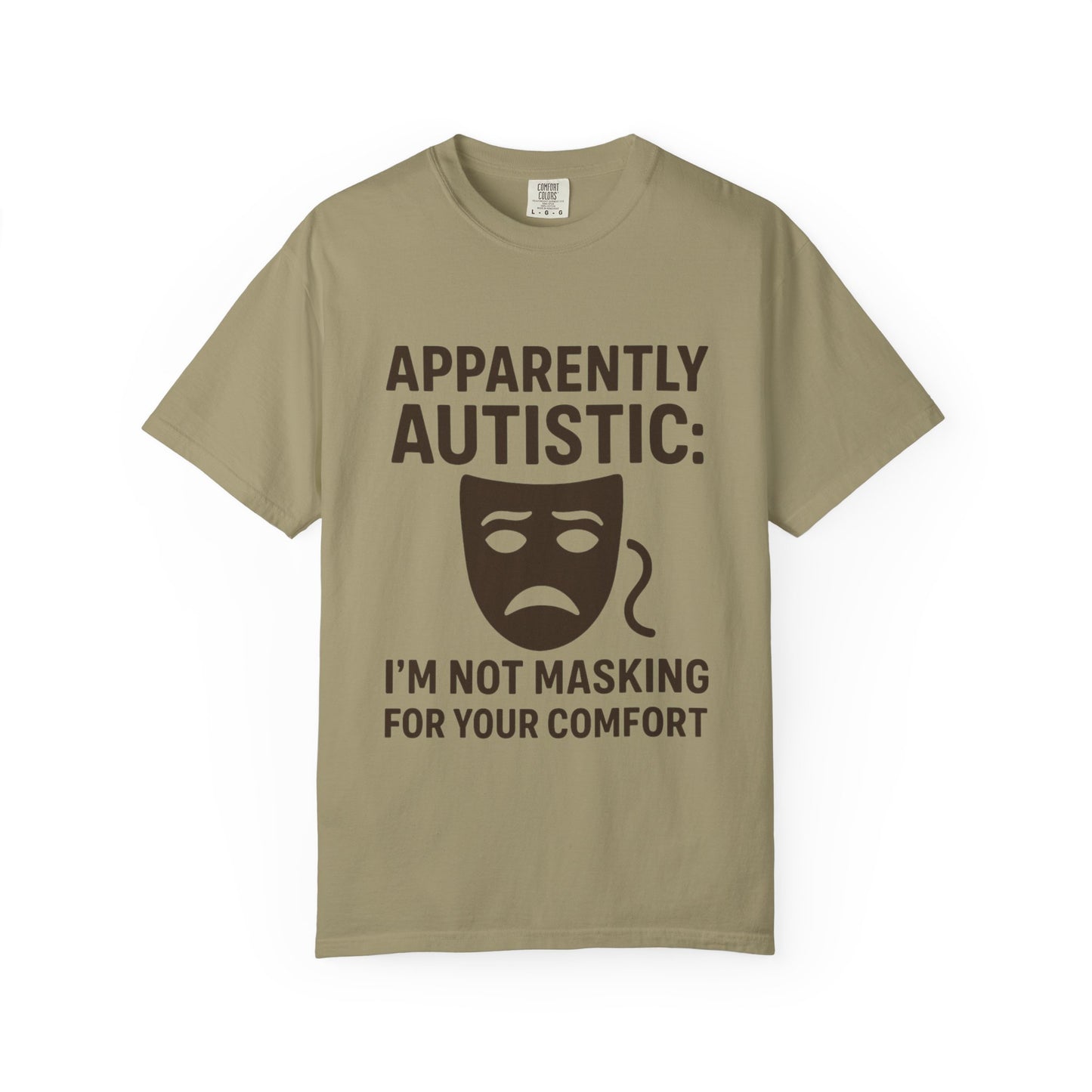 Apparently Autistic: I'm Not Masking for Your Comfort T-Shirt
