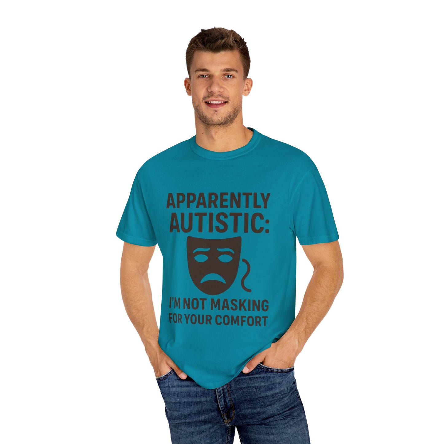 Apparently Autistic: I'm Not Masking for Your Comfort T-Shirt