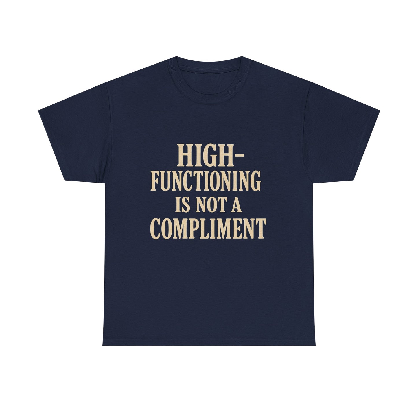 "High-Functioning Is Not a Compliment" Statement Tee