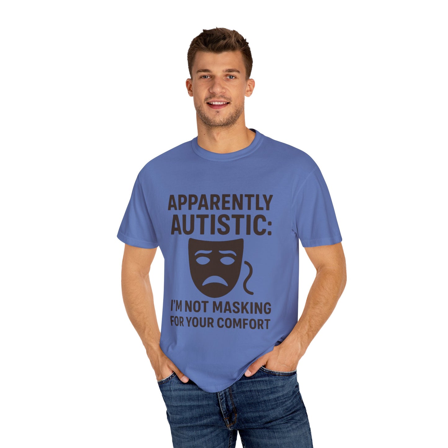 Apparently Autistic: I'm Not Masking for Your Comfort T-Shirt