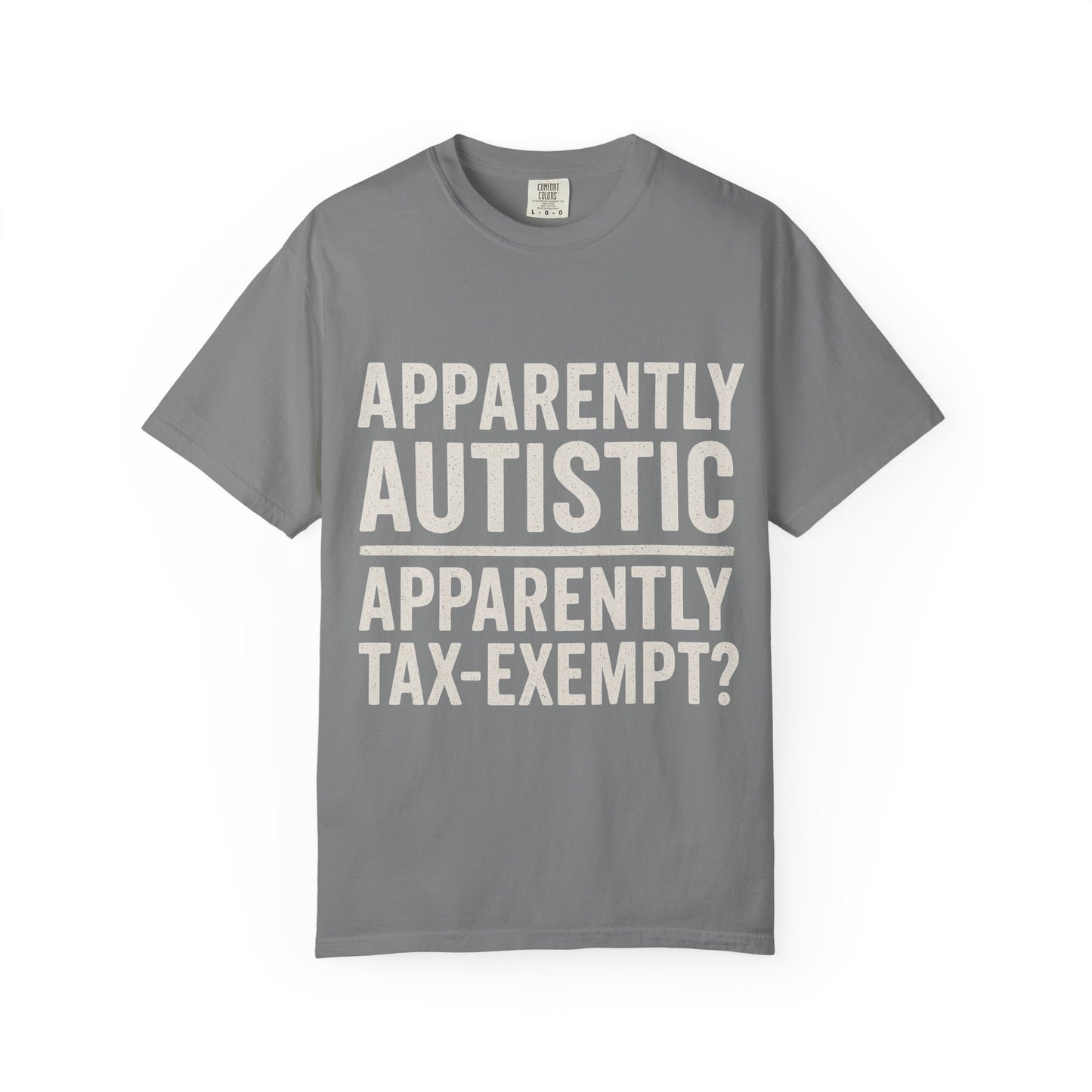Apparently Autistic – Apparently Tax Exempt T-Shirt