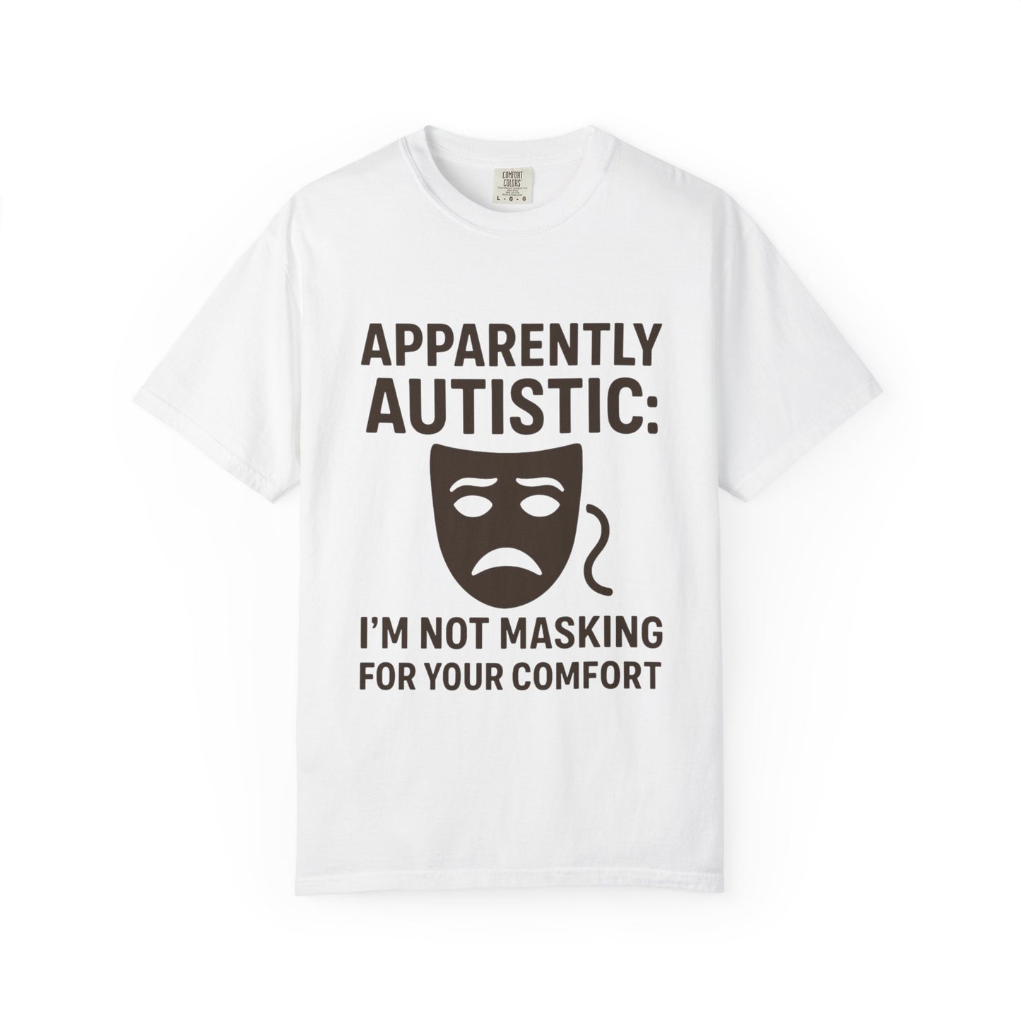Apparently Autistic: I'm Not Masking for Your Comfort T-Shirt
