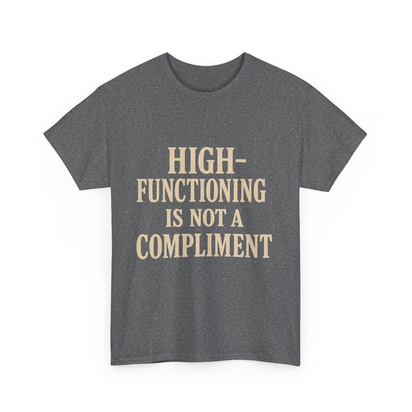 "High-Functioning Is Not a Compliment" Statement Tee