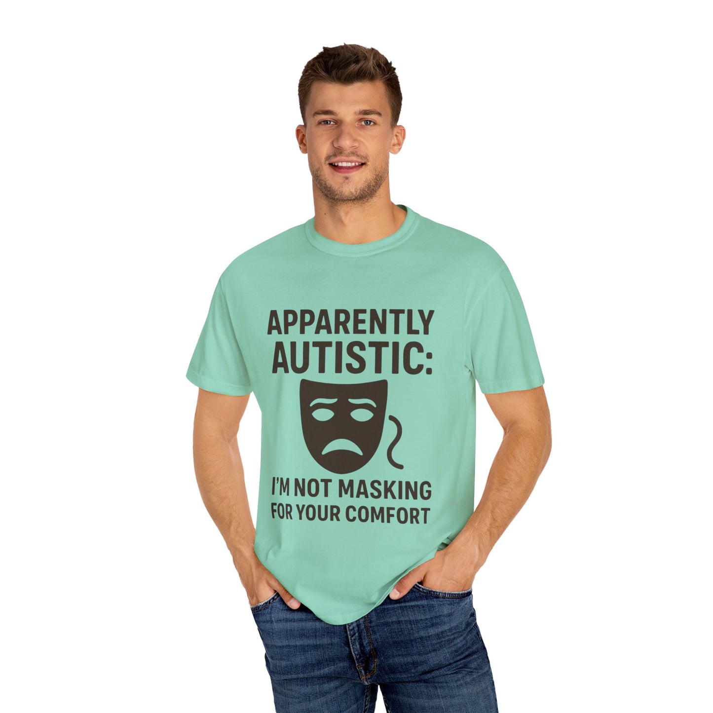 Apparently Autistic: I'm Not Masking for Your Comfort T-Shirt