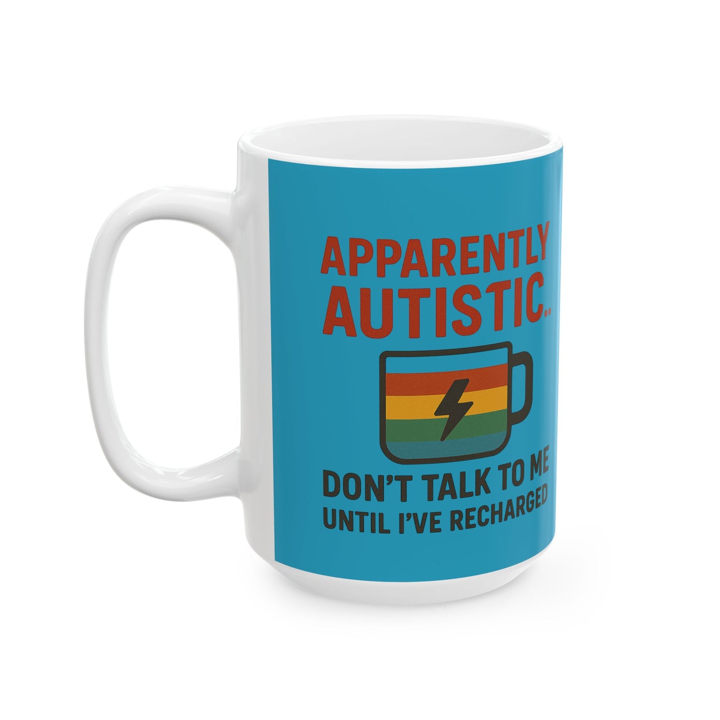 Apparently Autistic Mug – Don’t Talk to Me Until I’ve Recharged