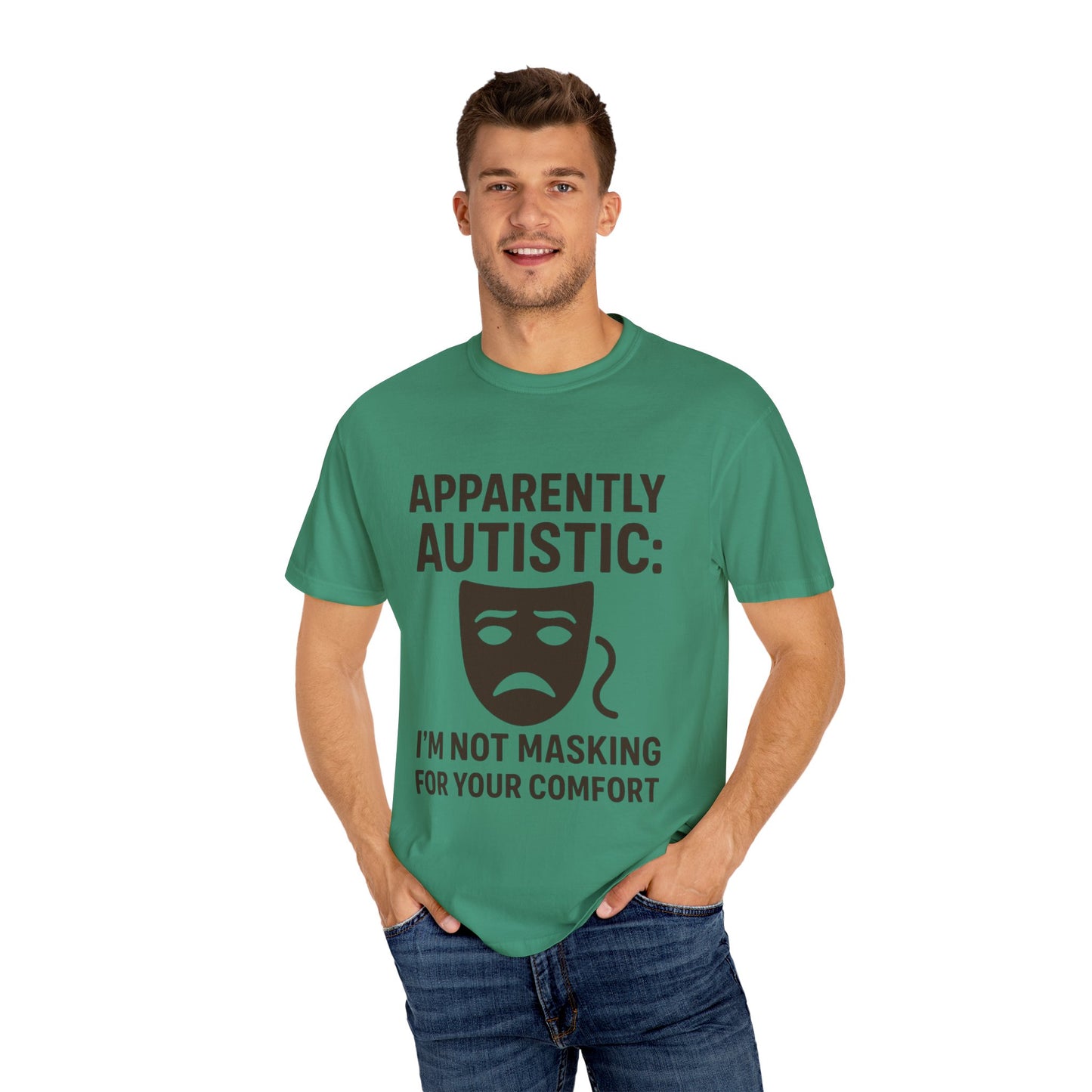 Apparently Autistic: I'm Not Masking for Your Comfort T-Shirt