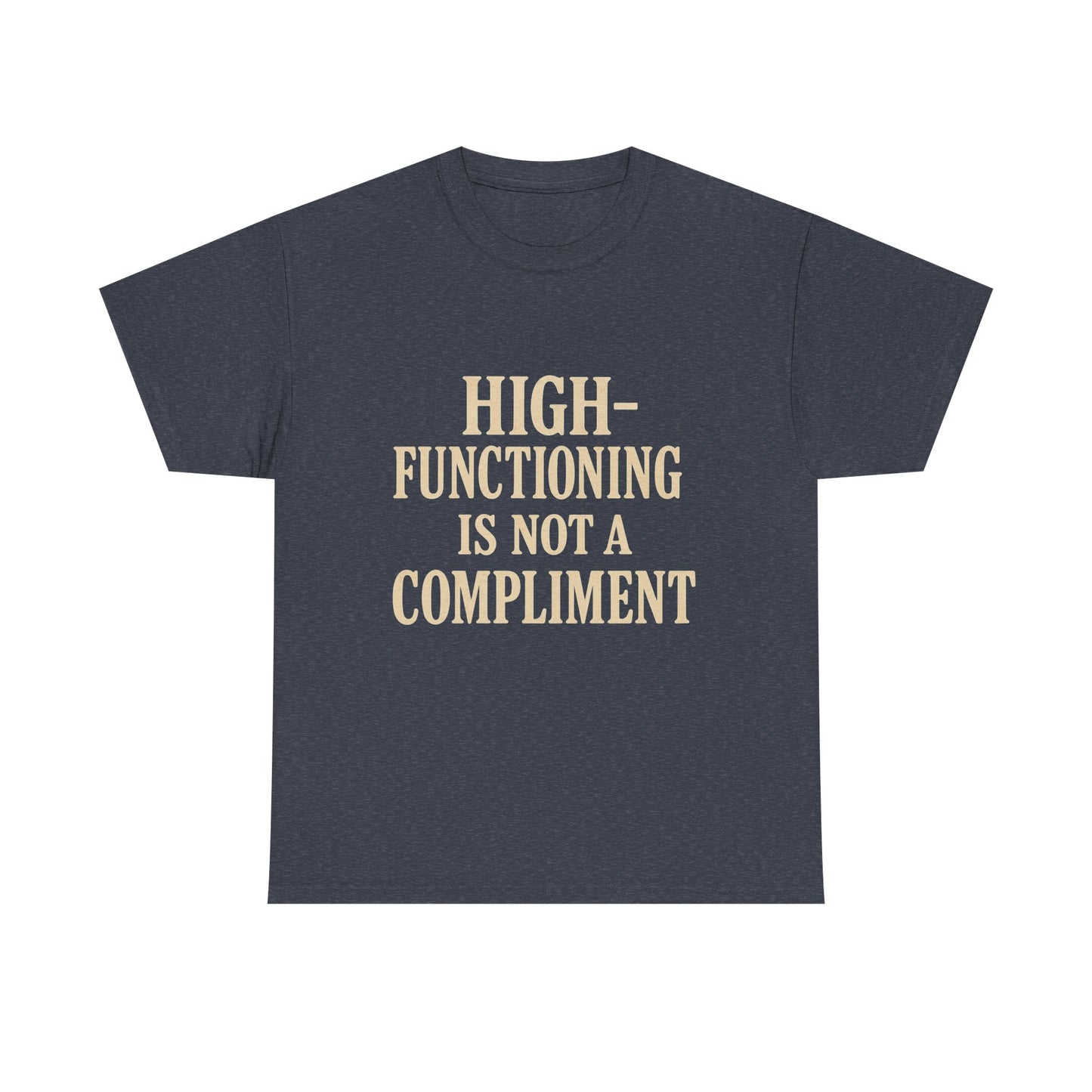 "High-Functioning Is Not a Compliment" Statement Tee