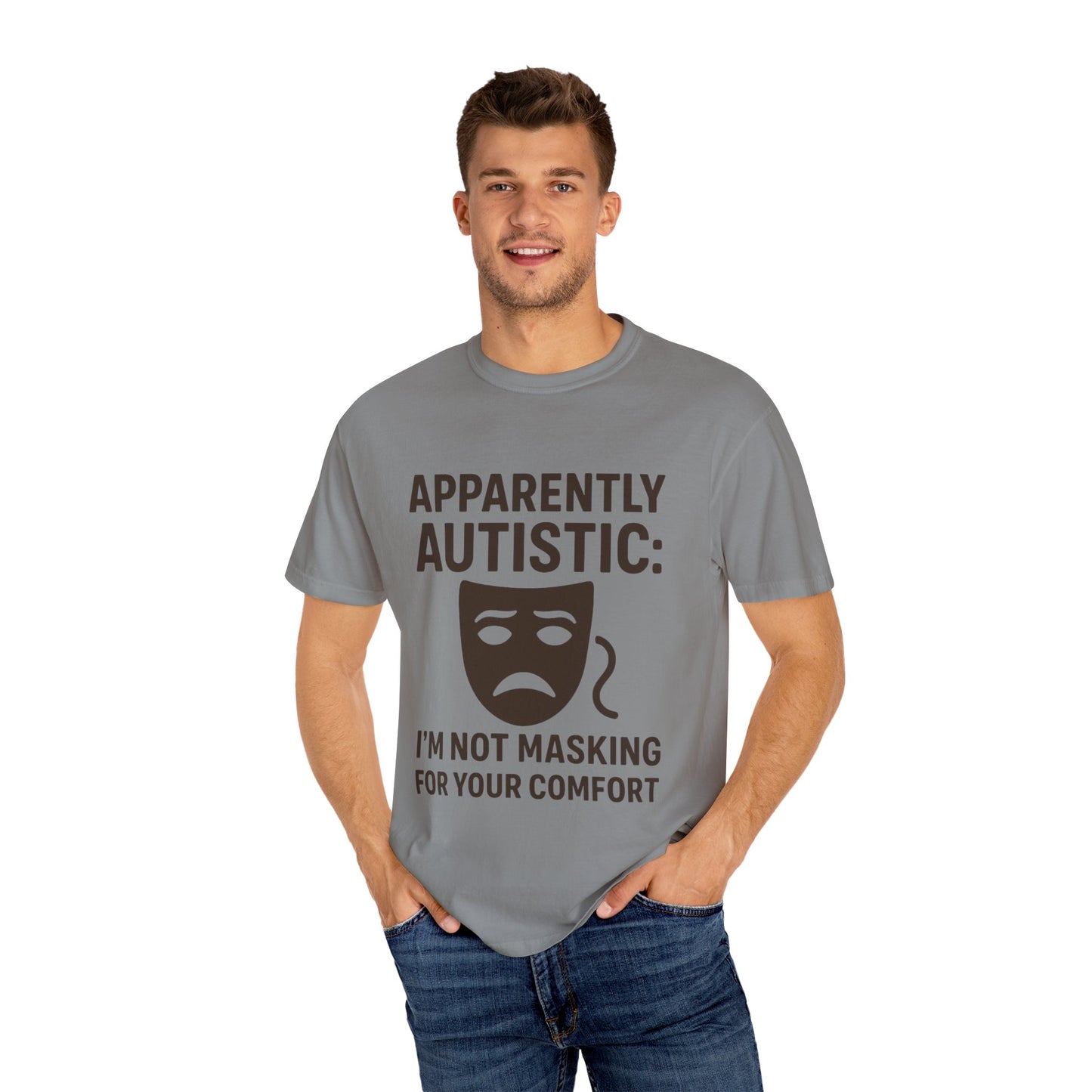 Apparently Autistic: I'm Not Masking for Your Comfort T-Shirt