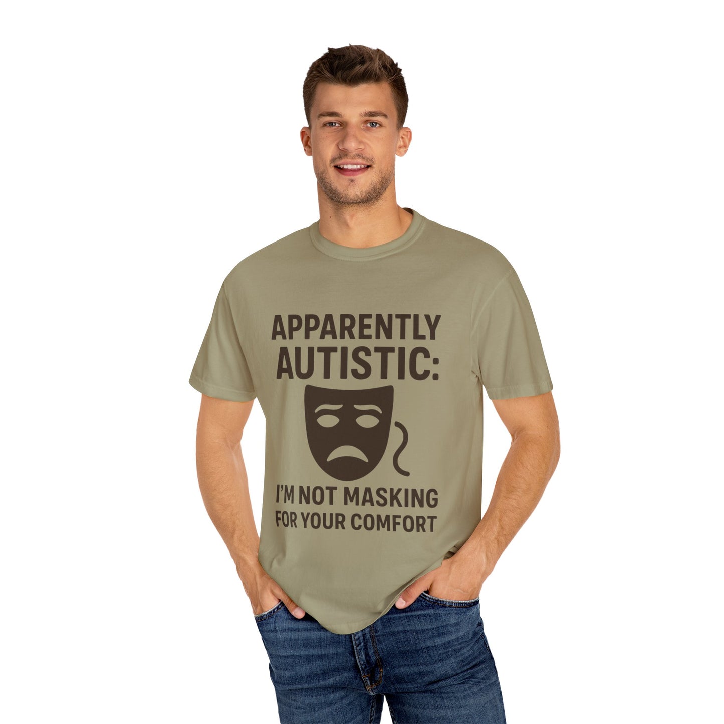 Apparently Autistic: I'm Not Masking for Your Comfort T-Shirt