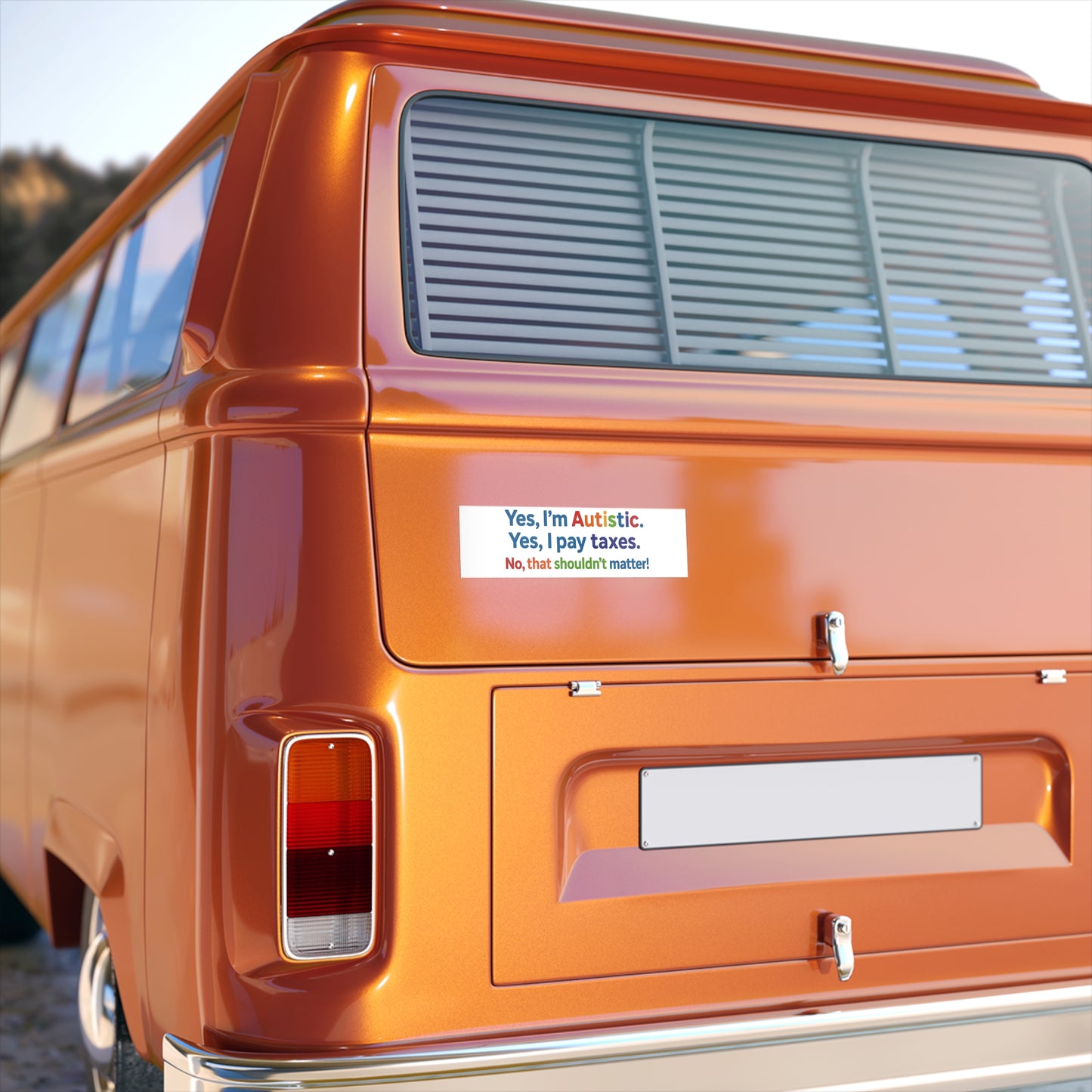 Yes, I'm Autistic. Yes, I Pay Taxes. No, That Shouldn't Matter! – Bumper Sticker