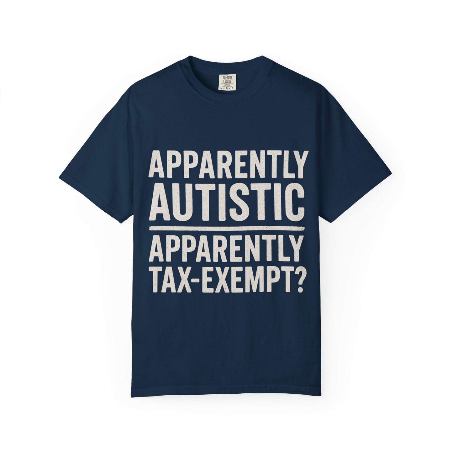 Apparently Autistic – Apparently Tax Exempt T-Shirt