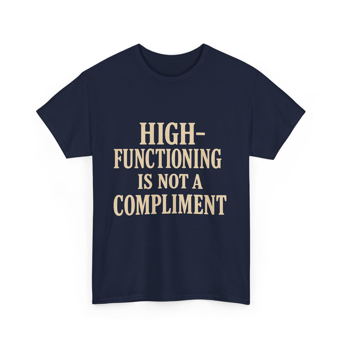 "High-Functioning Is Not a Compliment" Statement Tee