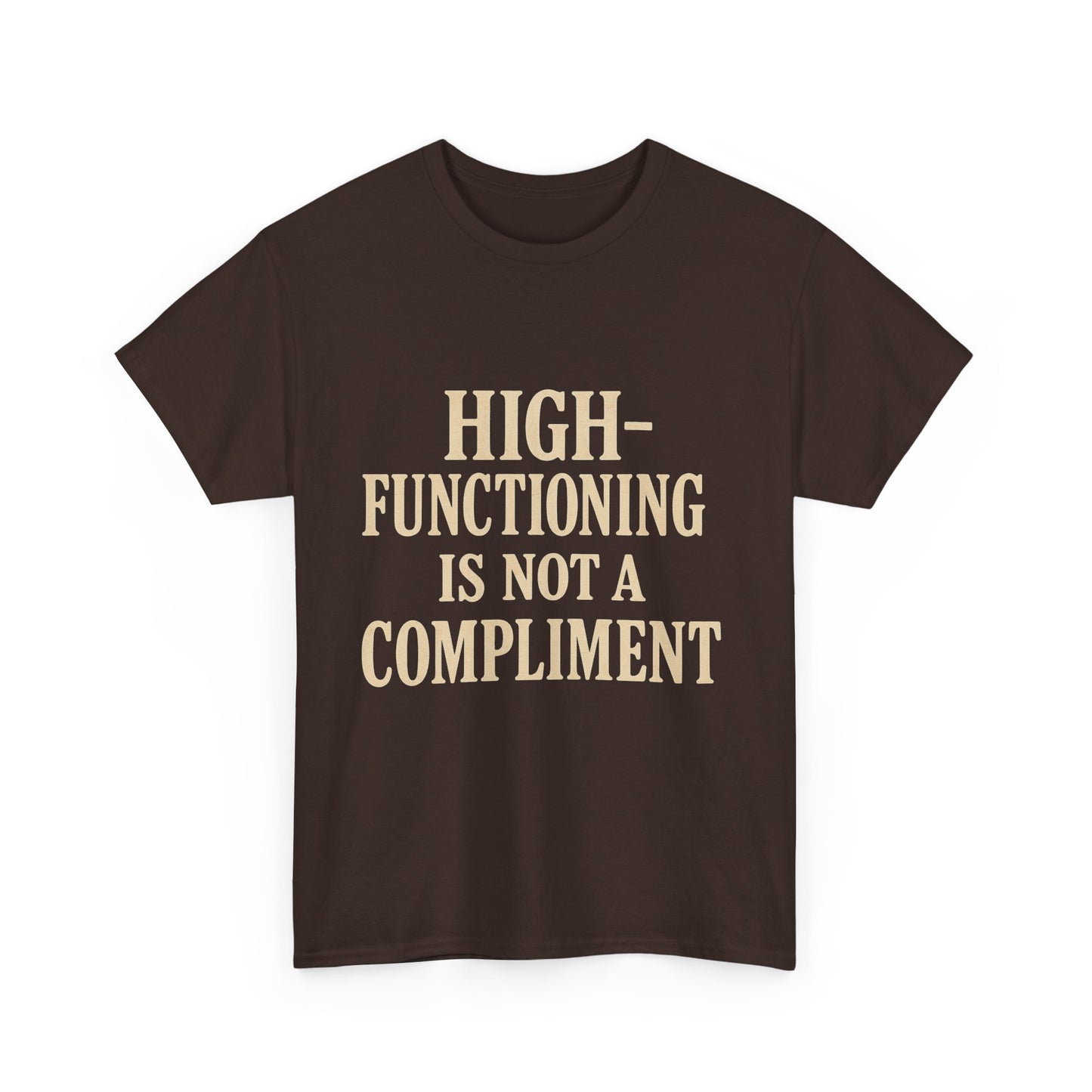 "High-Functioning Is Not a Compliment" Statement Tee