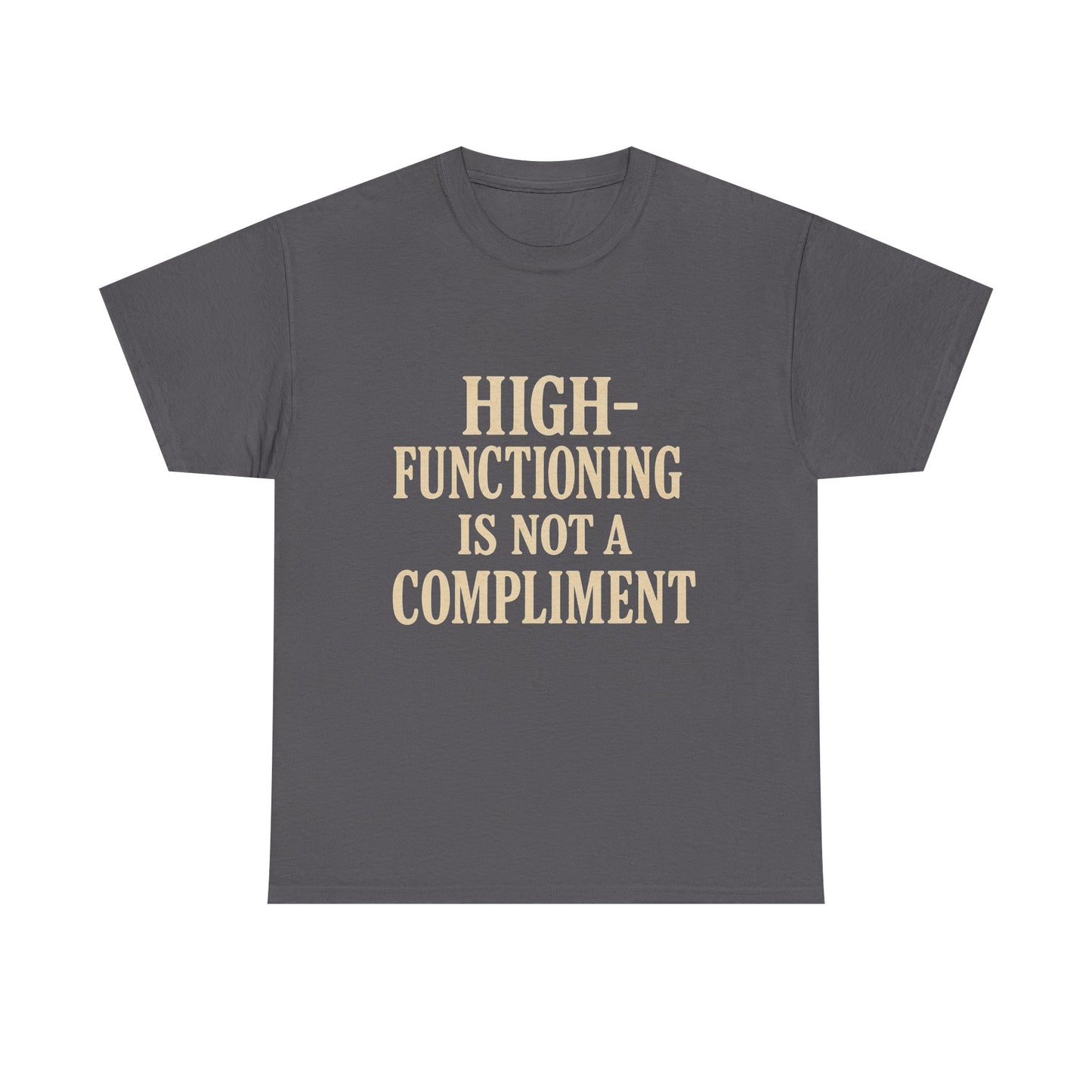 "High-Functioning Is Not a Compliment" Statement Tee