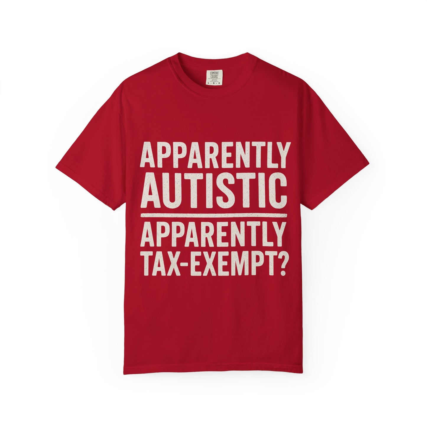 Apparently Autistic – Apparently Tax Exempt T-Shirt