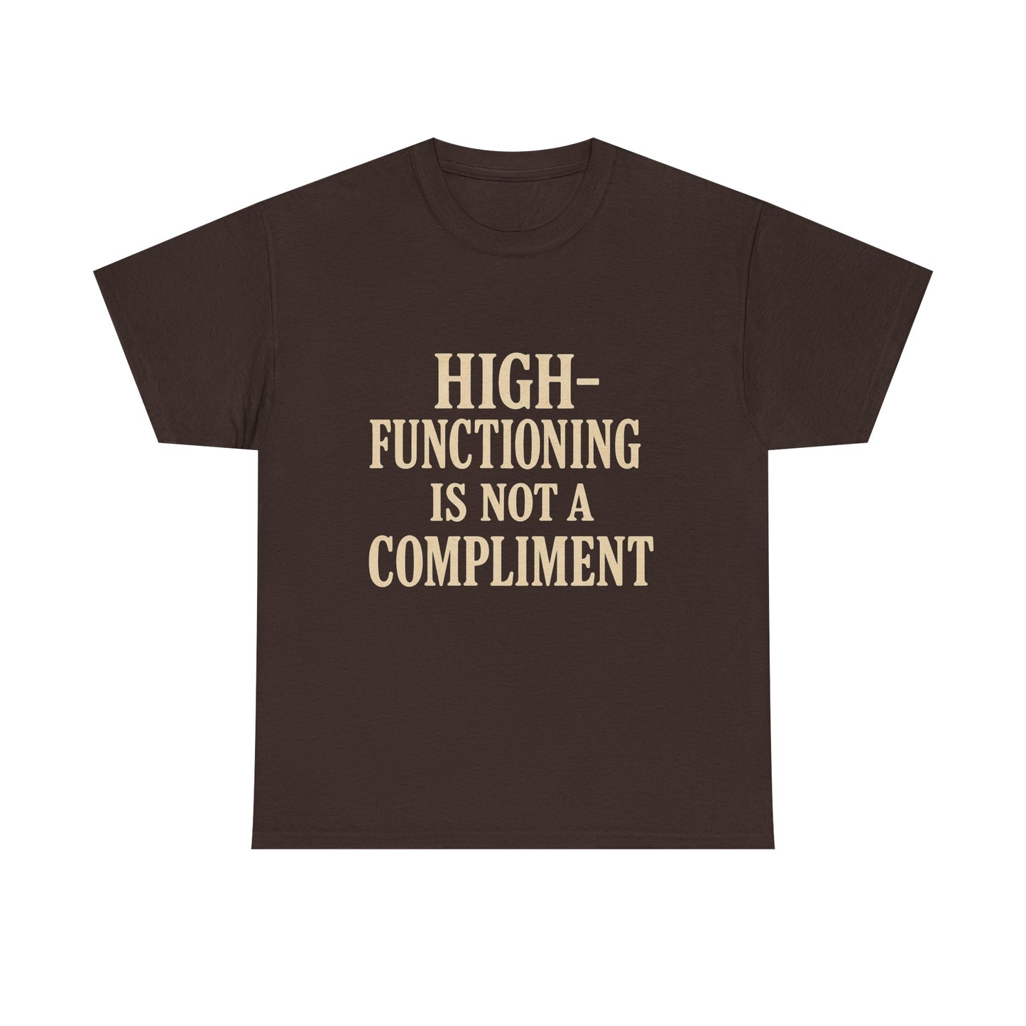 "High-Functioning Is Not a Compliment" Statement Tee